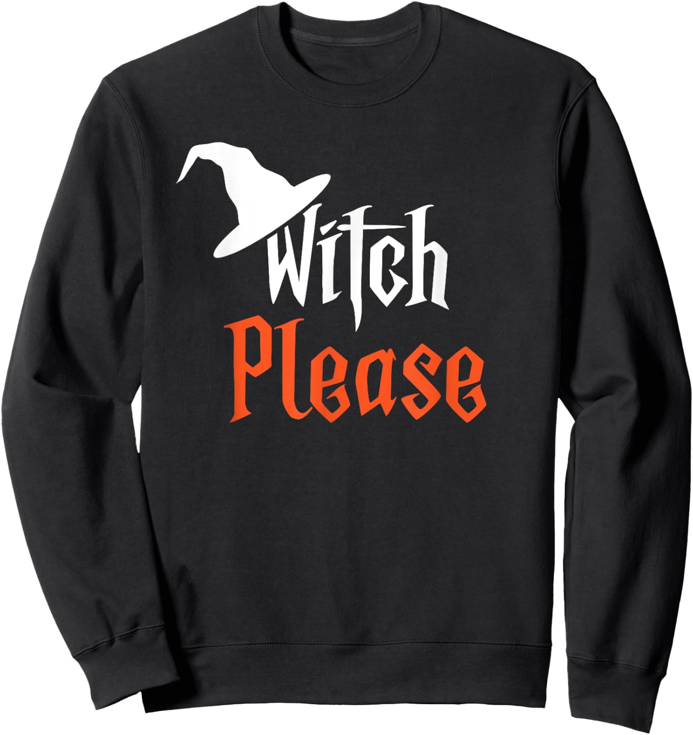 Witch Please | Funny Halloween | Humorous Sweatshirt - Sweatshirt | Black