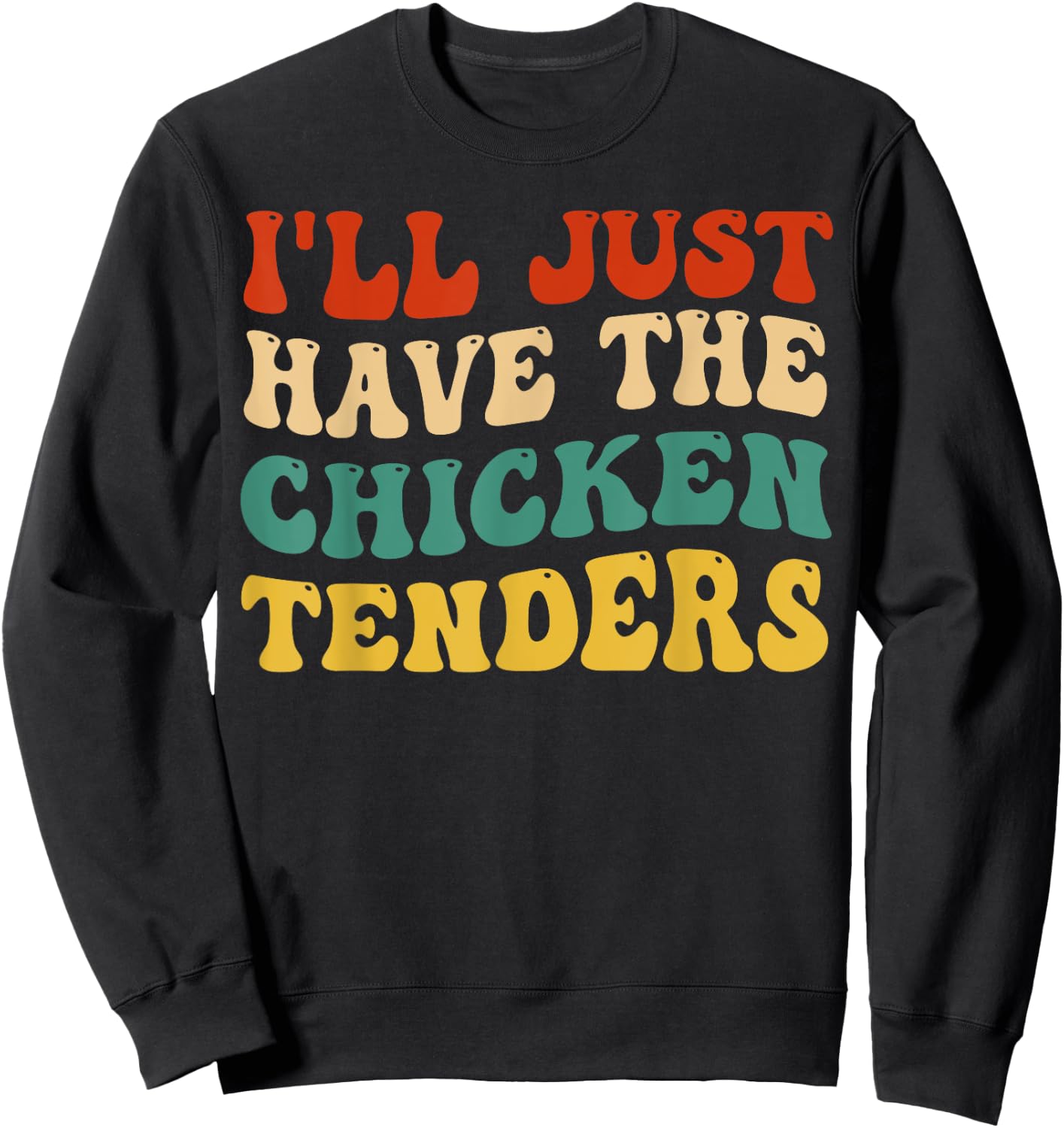 I'll Just Have The Chicken Tenders Retro Groovy Sweatshirt - Sweatshirt | Black