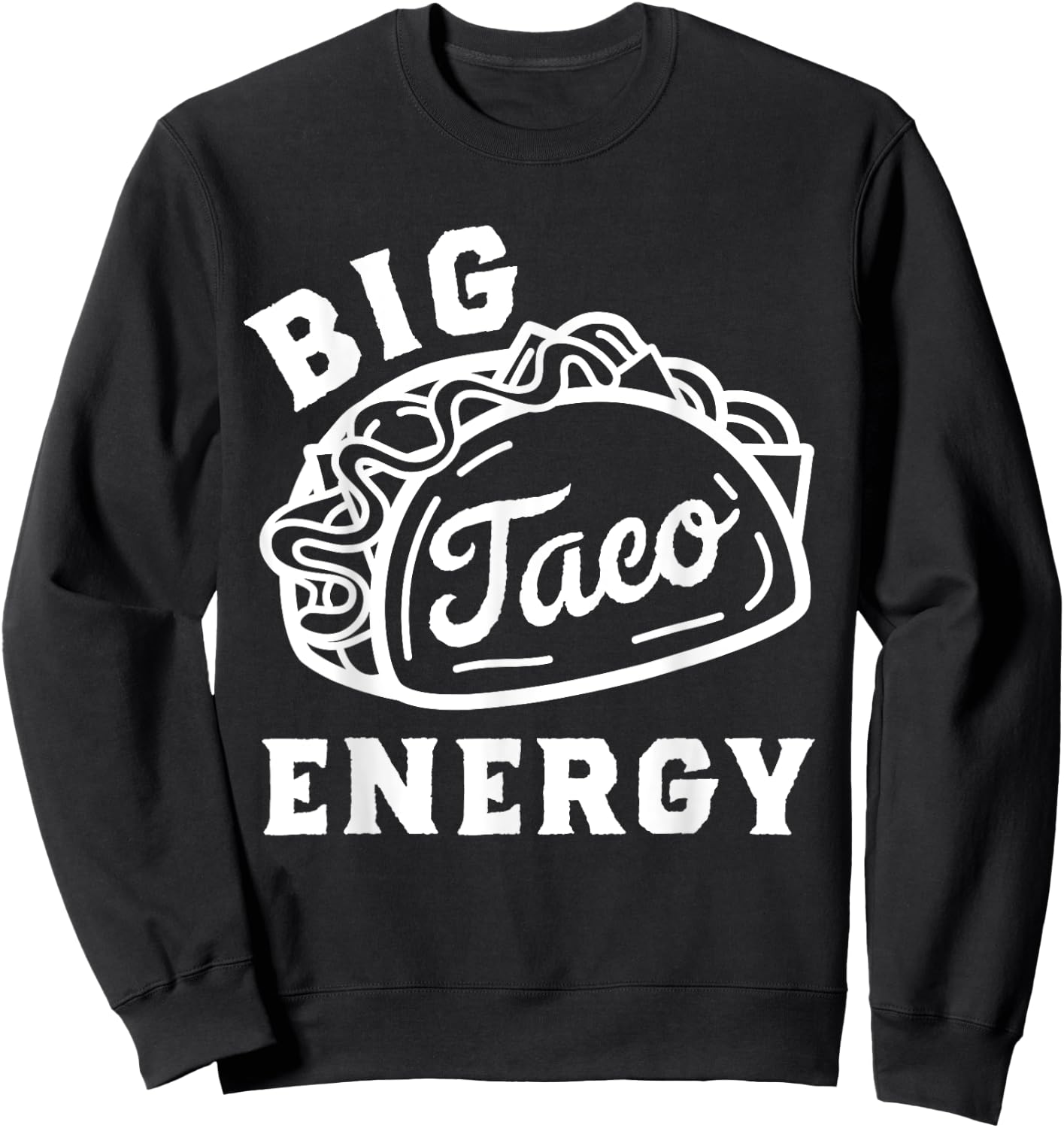 Big Taco Energy Taco Shirts Funny Taco Lover Women Sweatshirt - Sweatshirt | Black