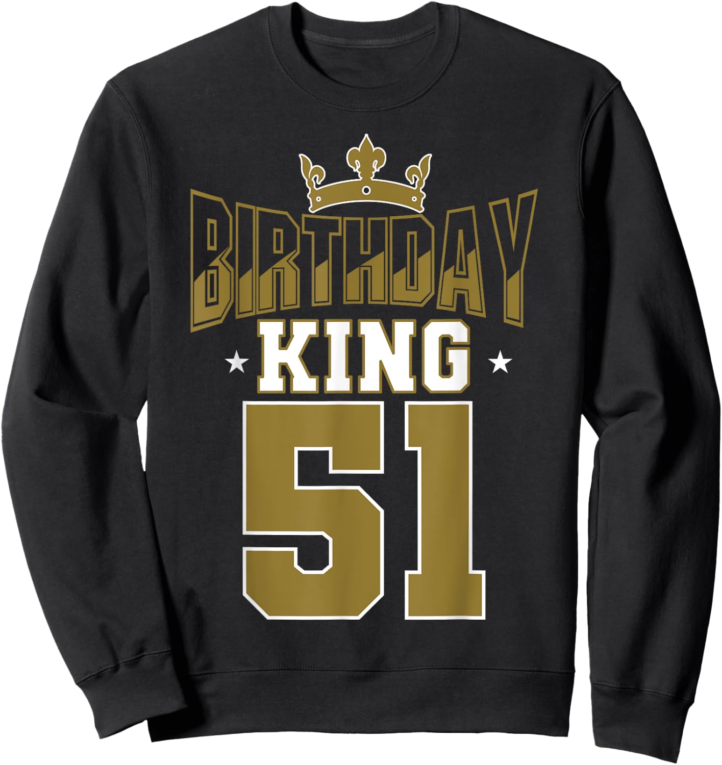 Birthday King 51 Bday Party Celebration 51st Royal Theme Sweatshirt - Sweatshirt | Black