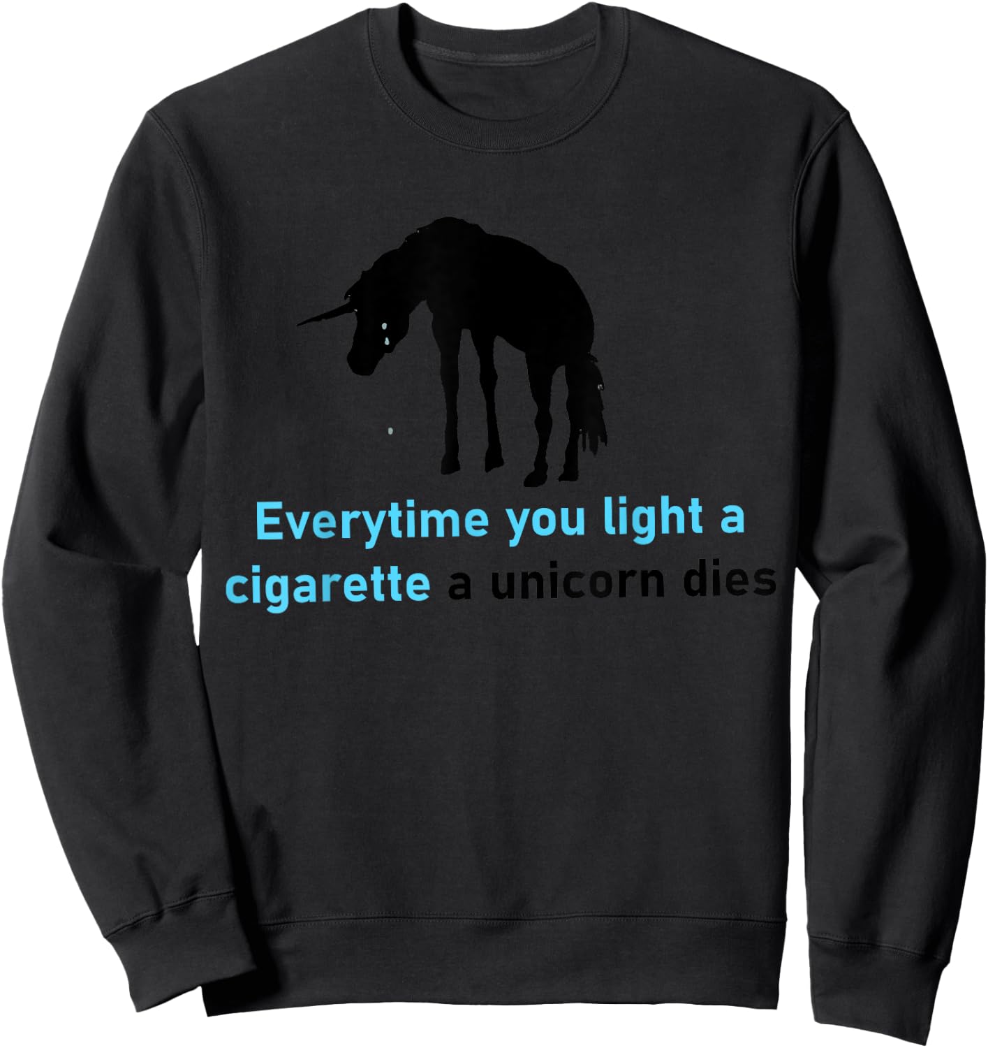 Everytime You Light A Cigarette A Unicorn Dies Sweatshirt - Sweatshirt | Black