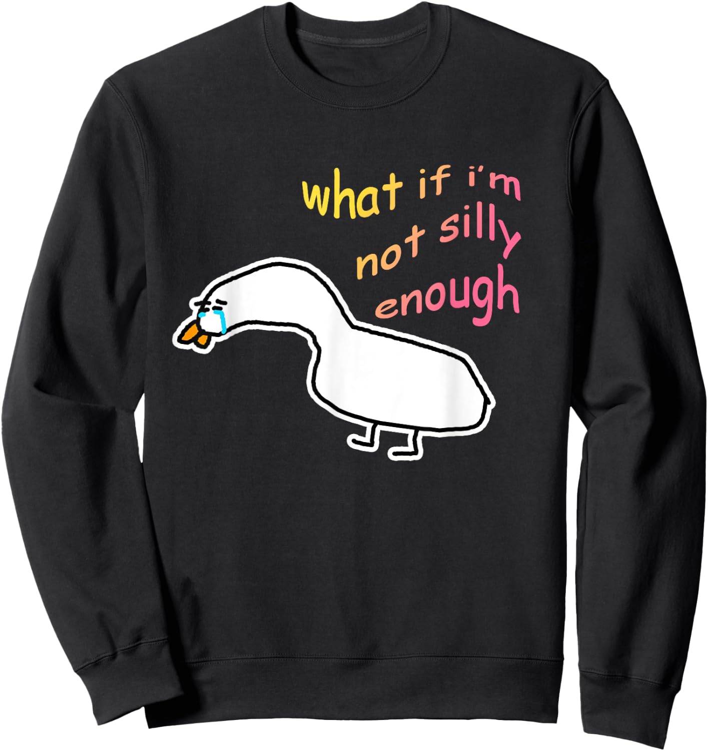 What If I'm Not Silly Enough Sad Crying Goose Meme Sweatshirt - Sweatshirt | Black
