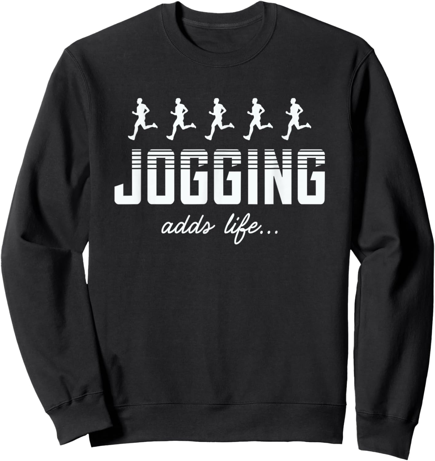 Jogging Adds Life Jogging Lover Funny Sweatshirt - Sweatshirt | Black