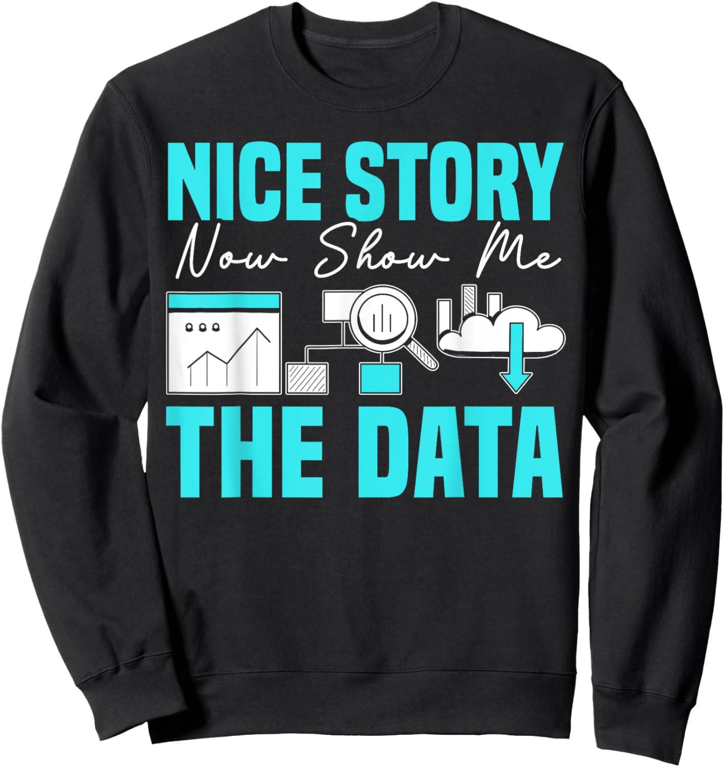 Nice Story Now Show Me The Data Whisperer Data Analyst Sweatshirt - Sweatshirt | Black