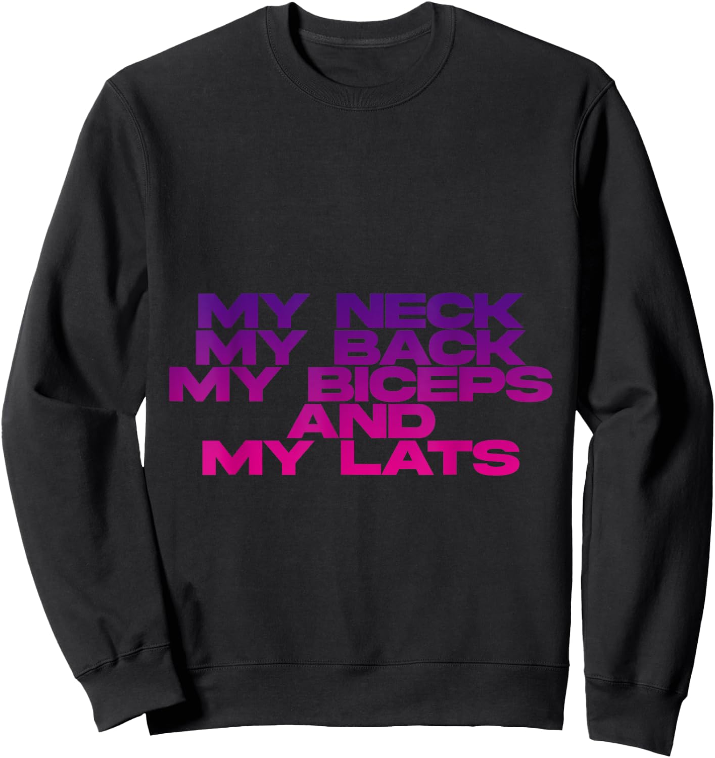 My Neck My Back My Biceps And My Lats Sweatshirt - Sweatshirt | Black