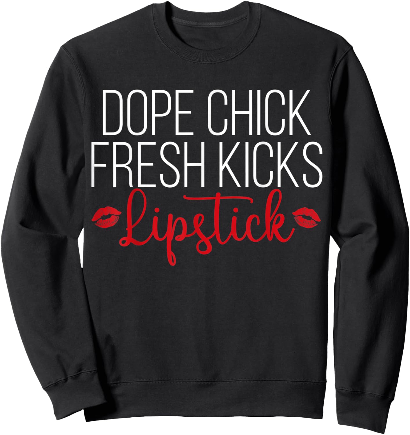 Dope Chick Fresh Kicks Lipstick Funny Saying Women Apparel Sweatshirt - Sweatshirt | Black