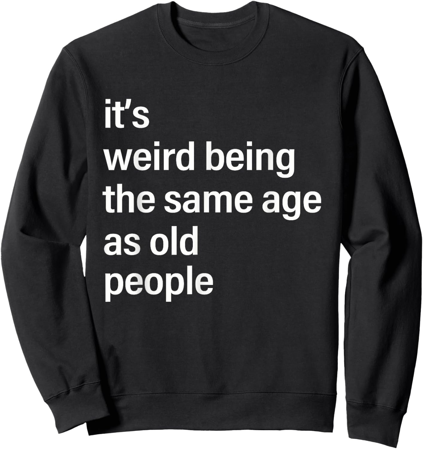 It's Weird Being The Same Age As Old People Husband Birthday Sweatshirt - Sweatshirt | Black