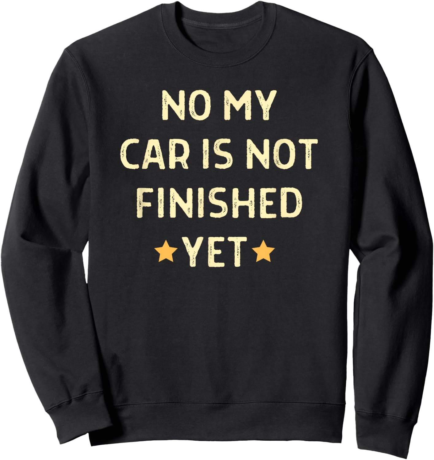No My Car Is Not Finished Yet Car Mechanic Garage Sweatshirt - Sweatshirt | Black