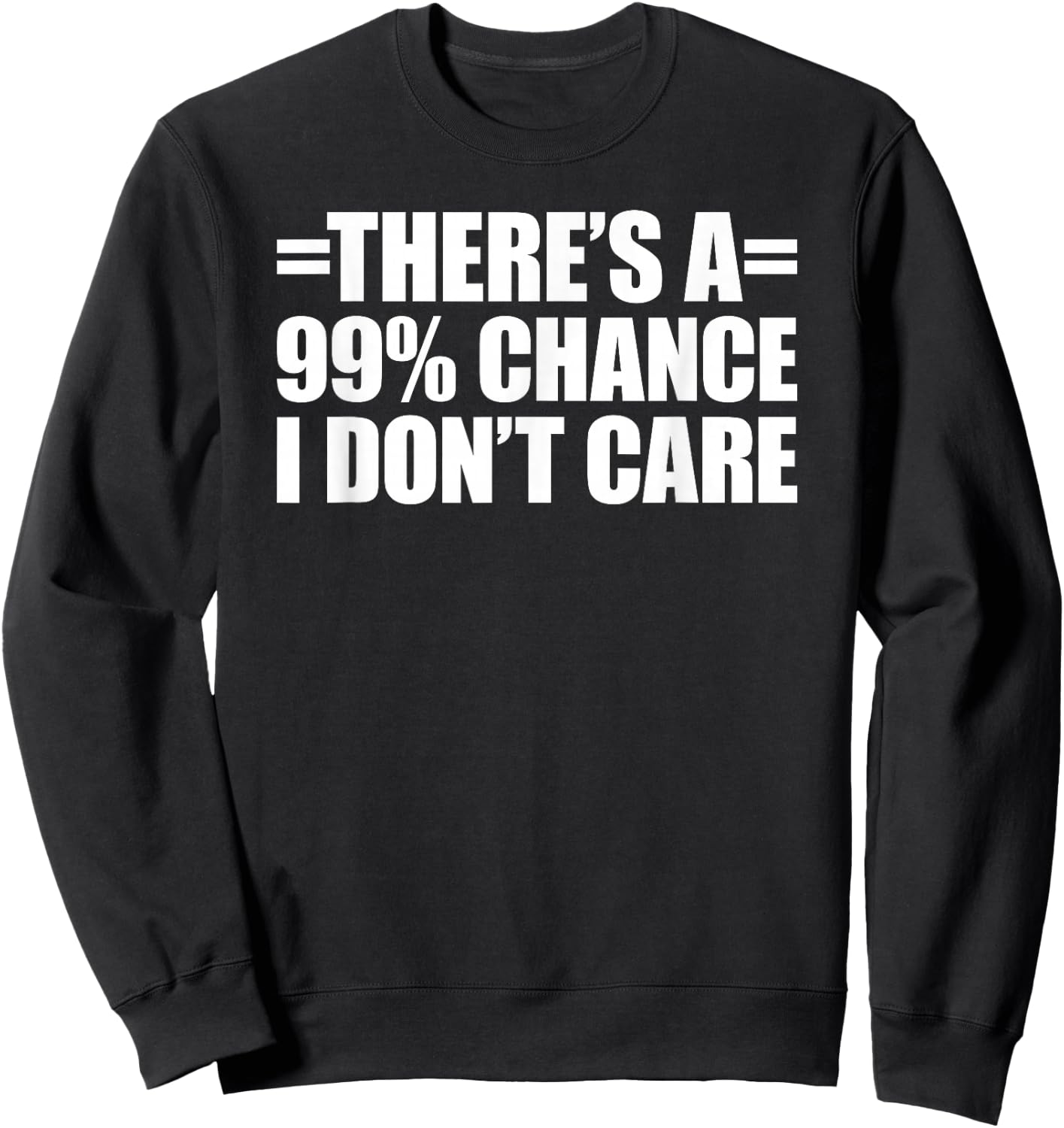 There's A 99% Chance That I Don't Care Sweatshirt - Sweatshirt | Black