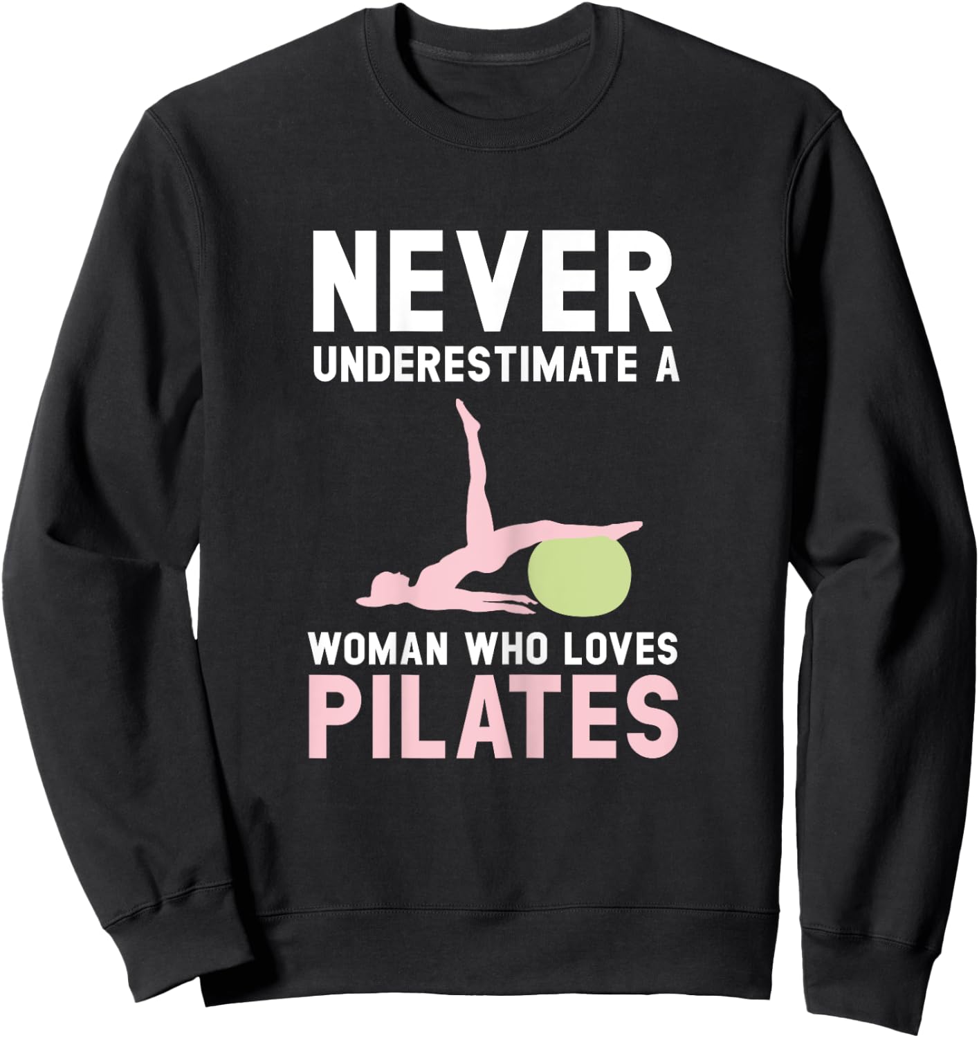 Never Underestimate A Woman Who Loves Pilates Fitness Sweatshirt - Sweatshirt | Black