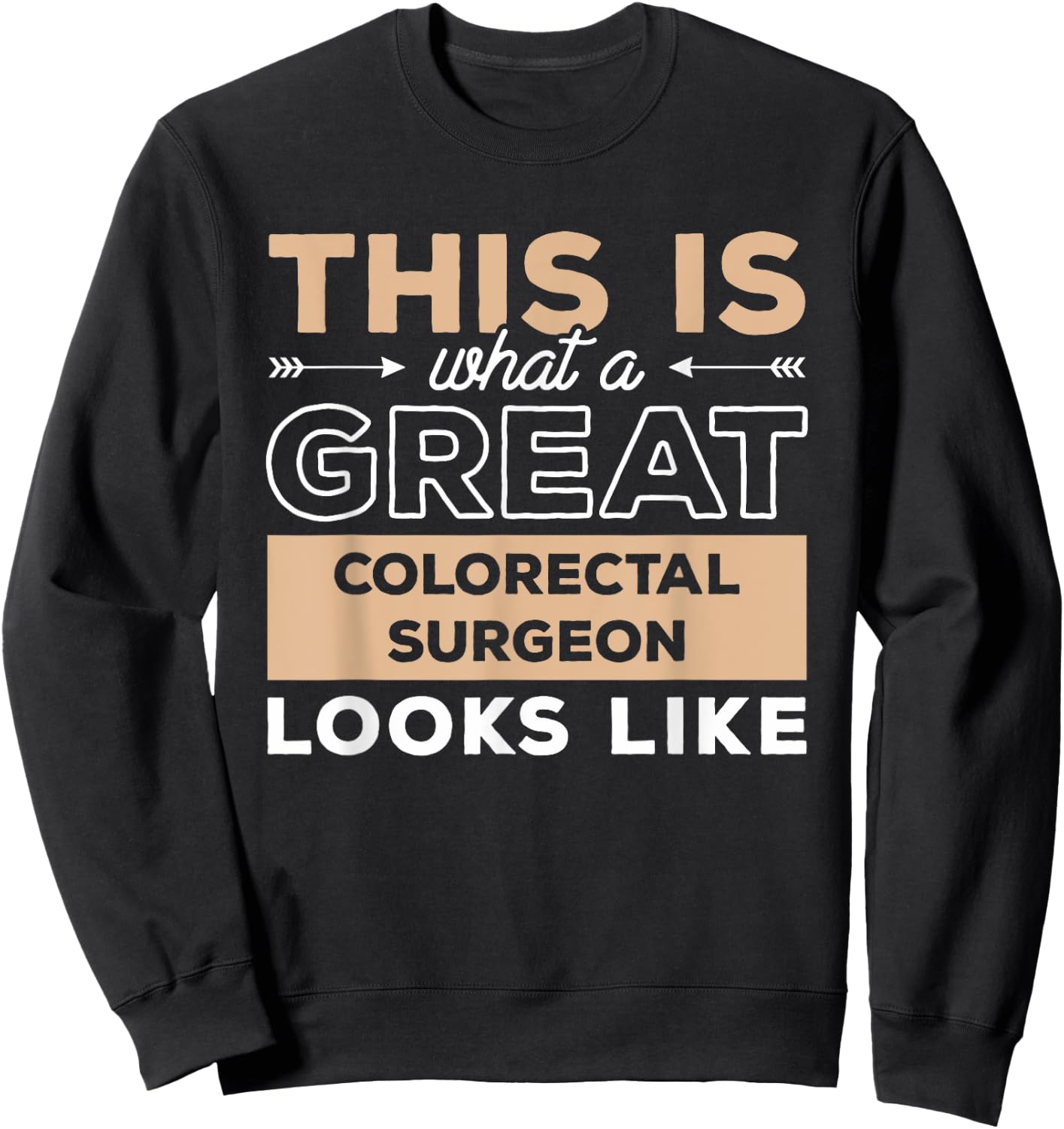 This Is What A Great Colorectal Surgeon Looks Like Sweatshirt - Sweatshirt | Black
