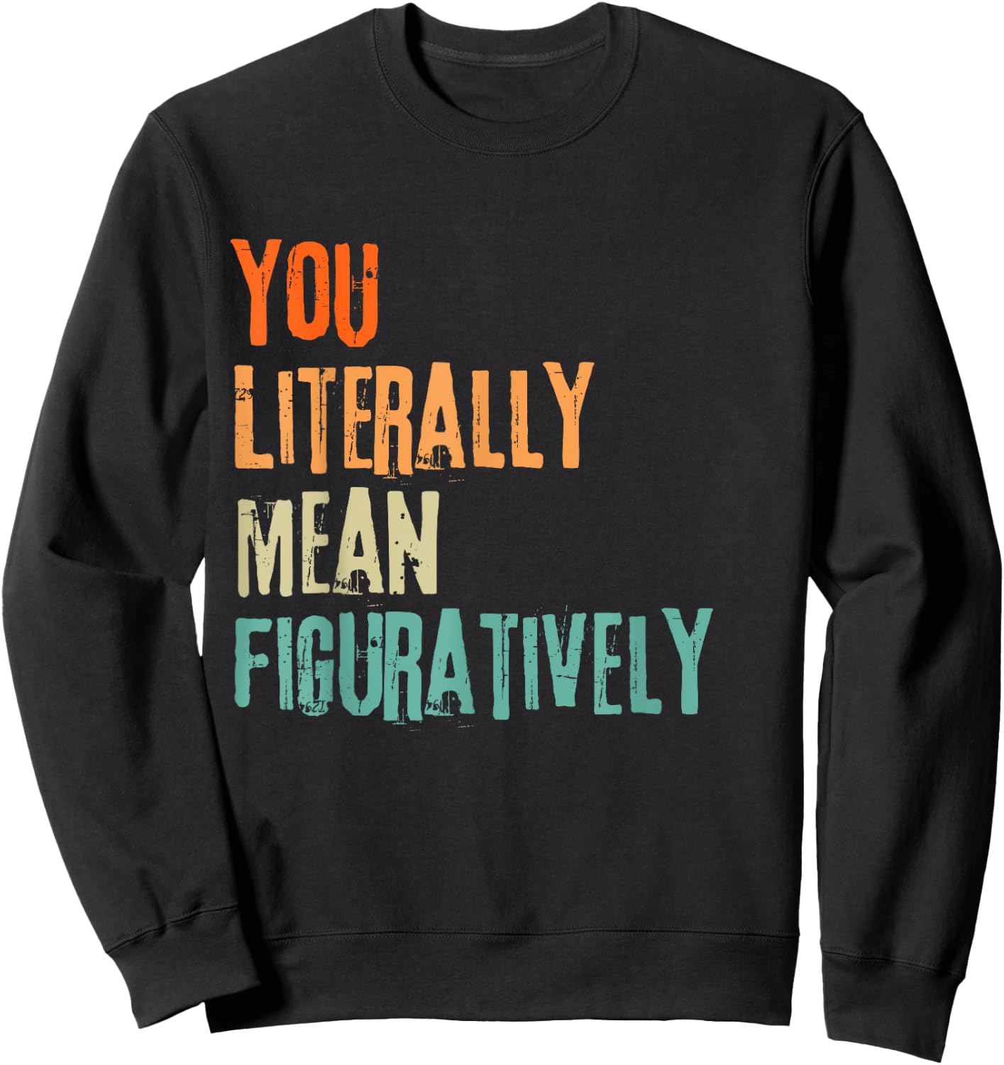 You Literally Mean Figuratively English Teacher Grammar Women Sweatshirt - Sweatshirt | Black
