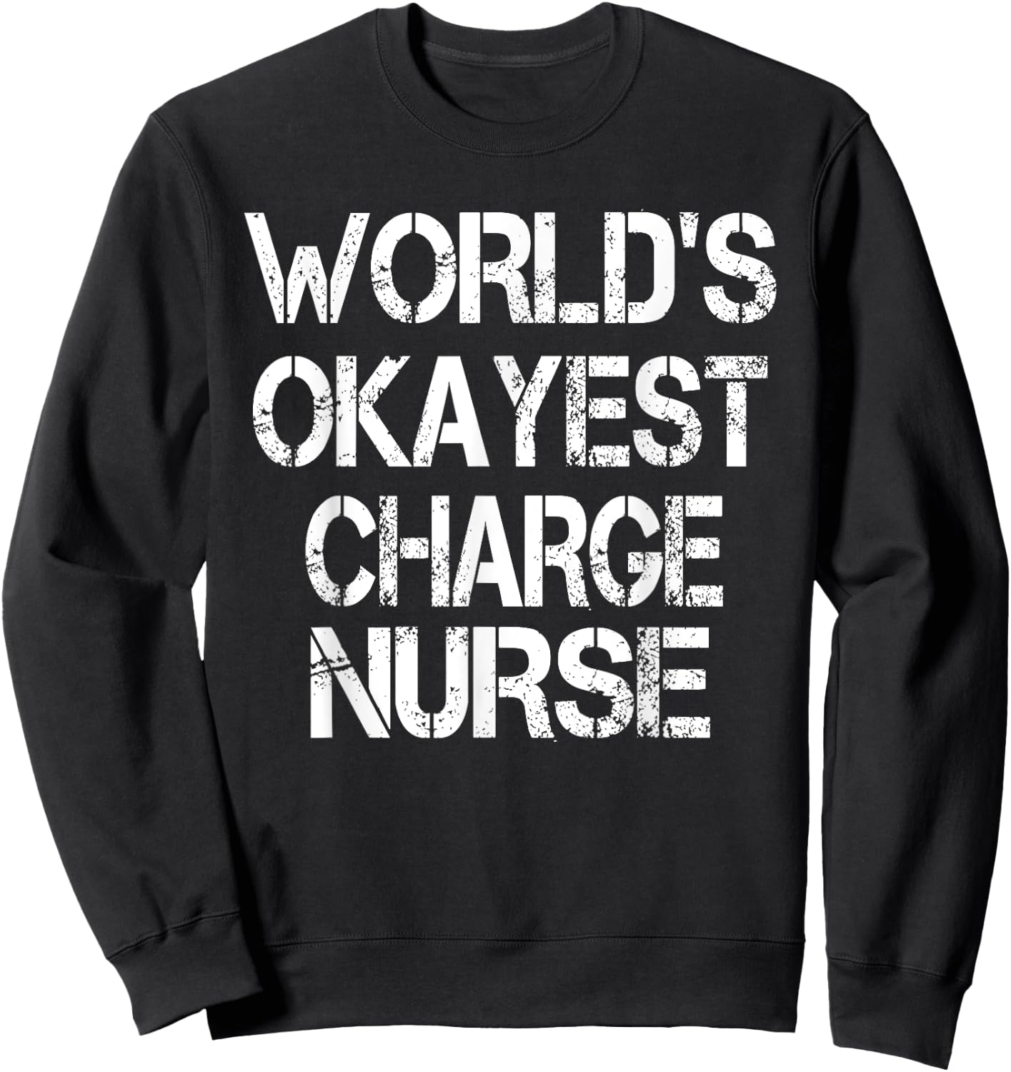 World's Okayest Charge Nurse Funny Sarcastic Medical Sweatshirt - Sweatshirt | Black