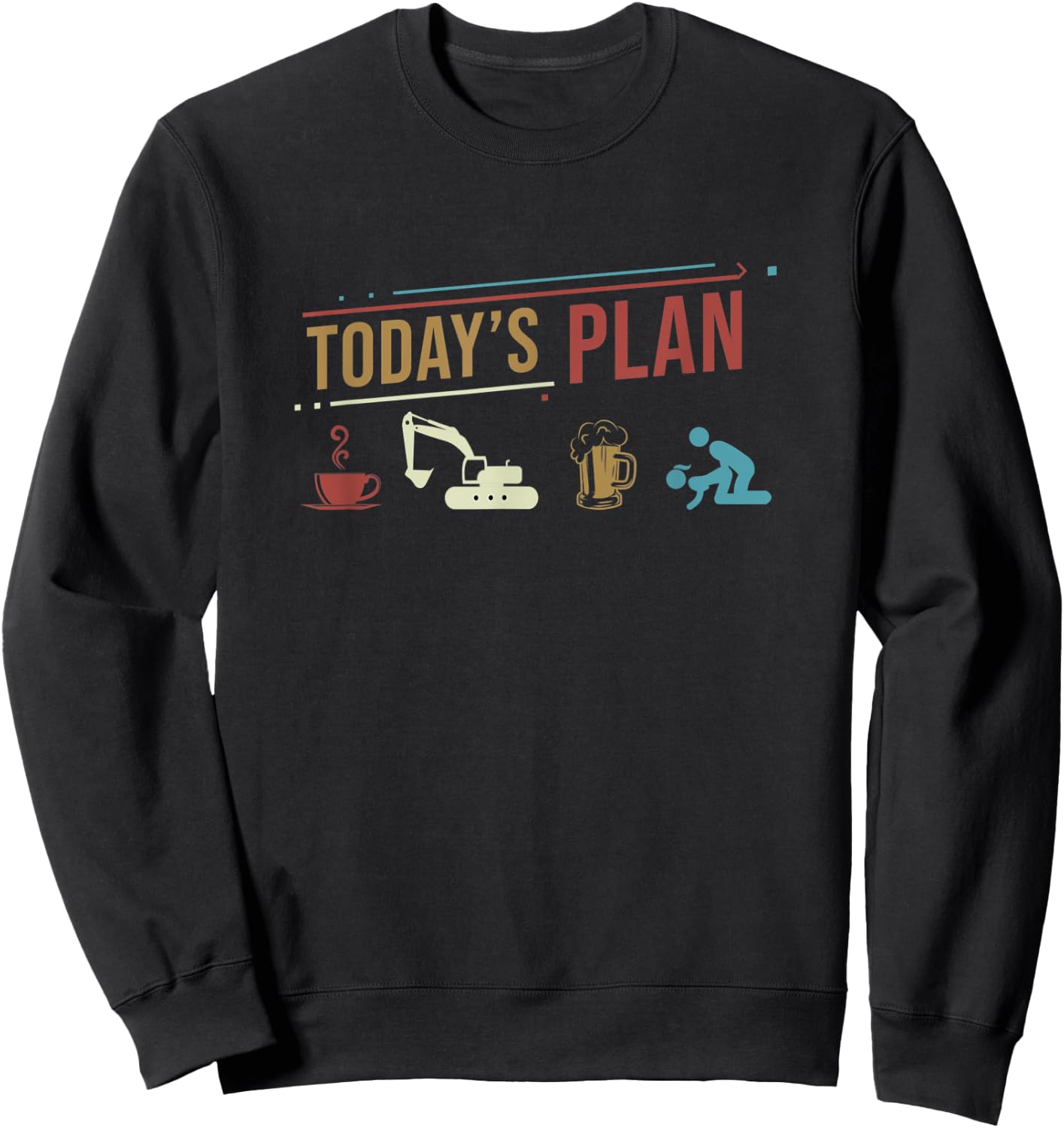 Today's Plan Excavator Construction Funny Daily Routine Sweatshirt - Sweatshirt | Black