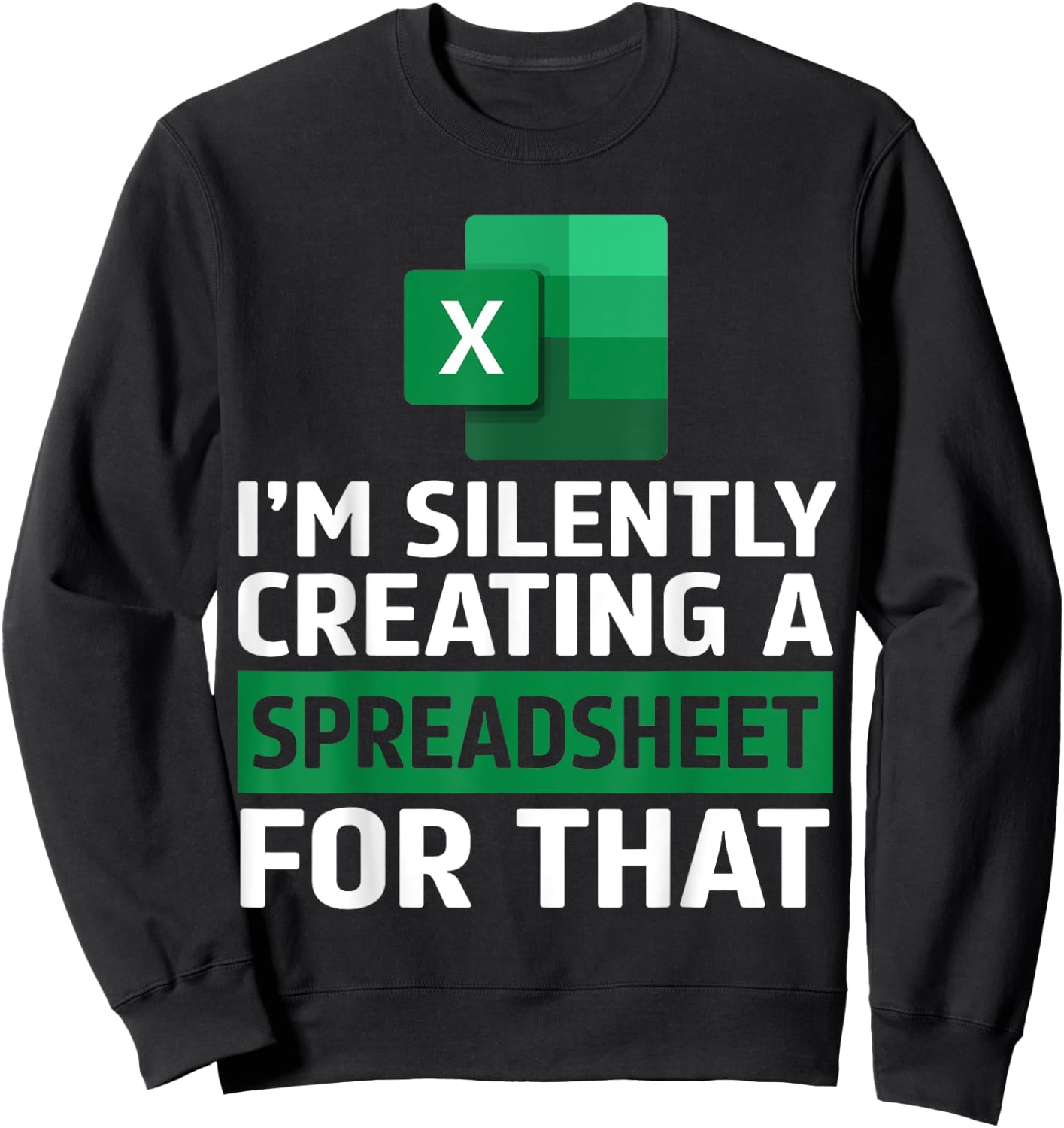 Funny Accountant Silently Creating A Spreadsheet Excel Life Sweatshirt - Sweatshirt | Black