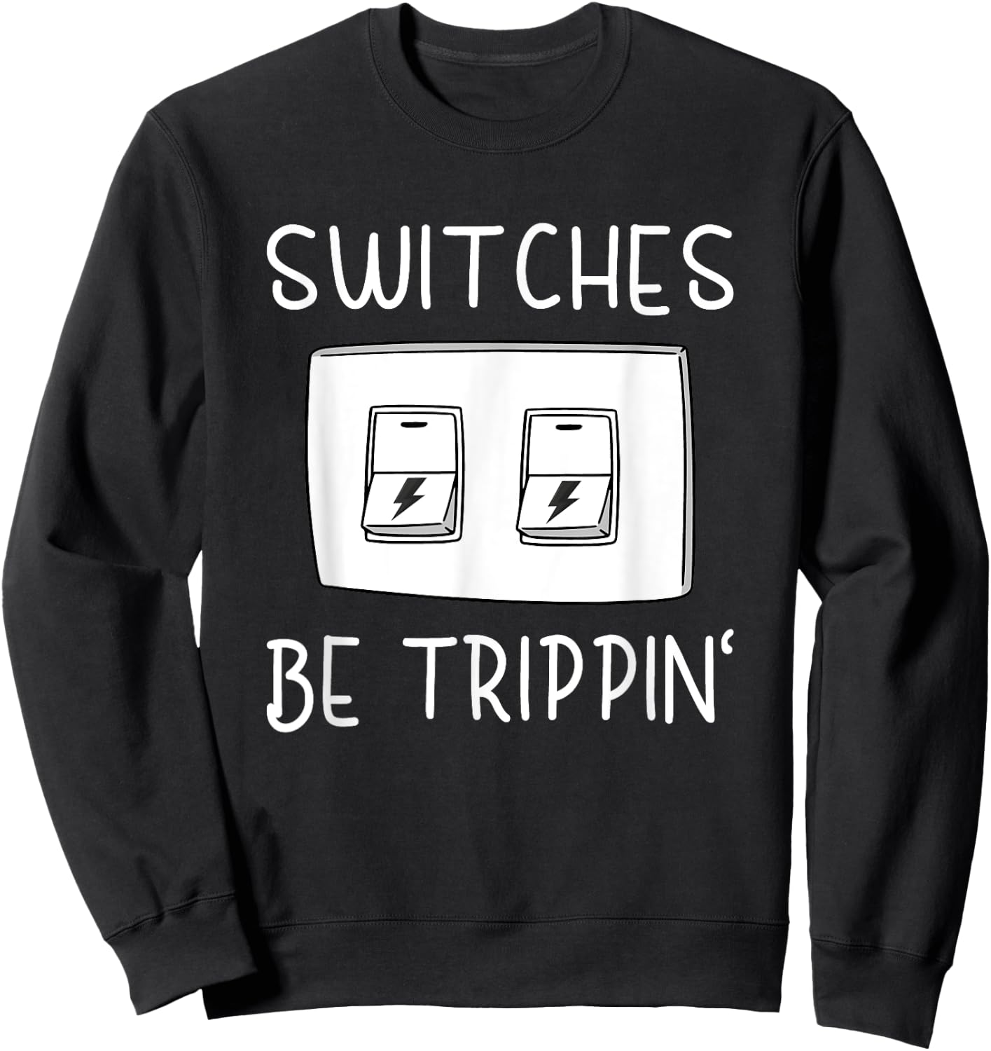Switches Be Trippin Funny Electricity Electric Electrician Sweatshirt - Sweatshirt | Black