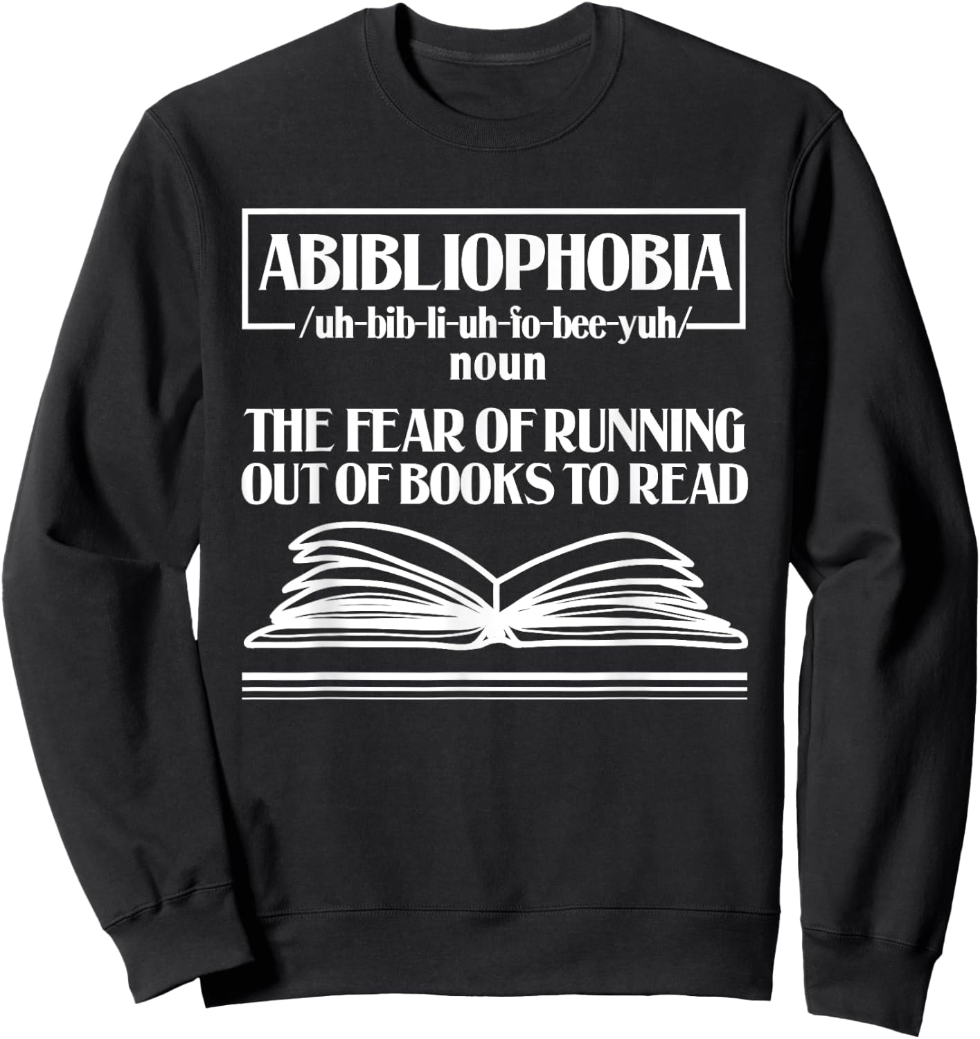 Abibliophobia Bibliophilia Fear Read Bibliophile Bookworm Sweatshirt - Sweatshirt | Black