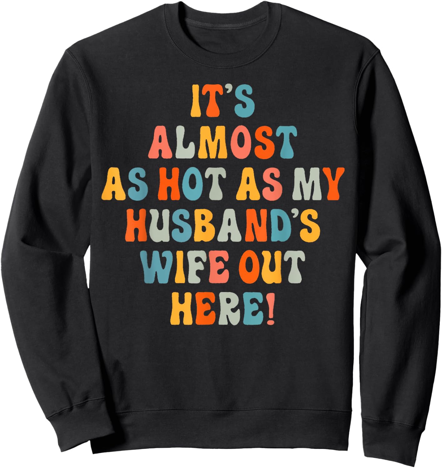 It's Almost As Hot As My Husband's Wife Out Here Funny Sweatshirt - Sweatshirt | Black