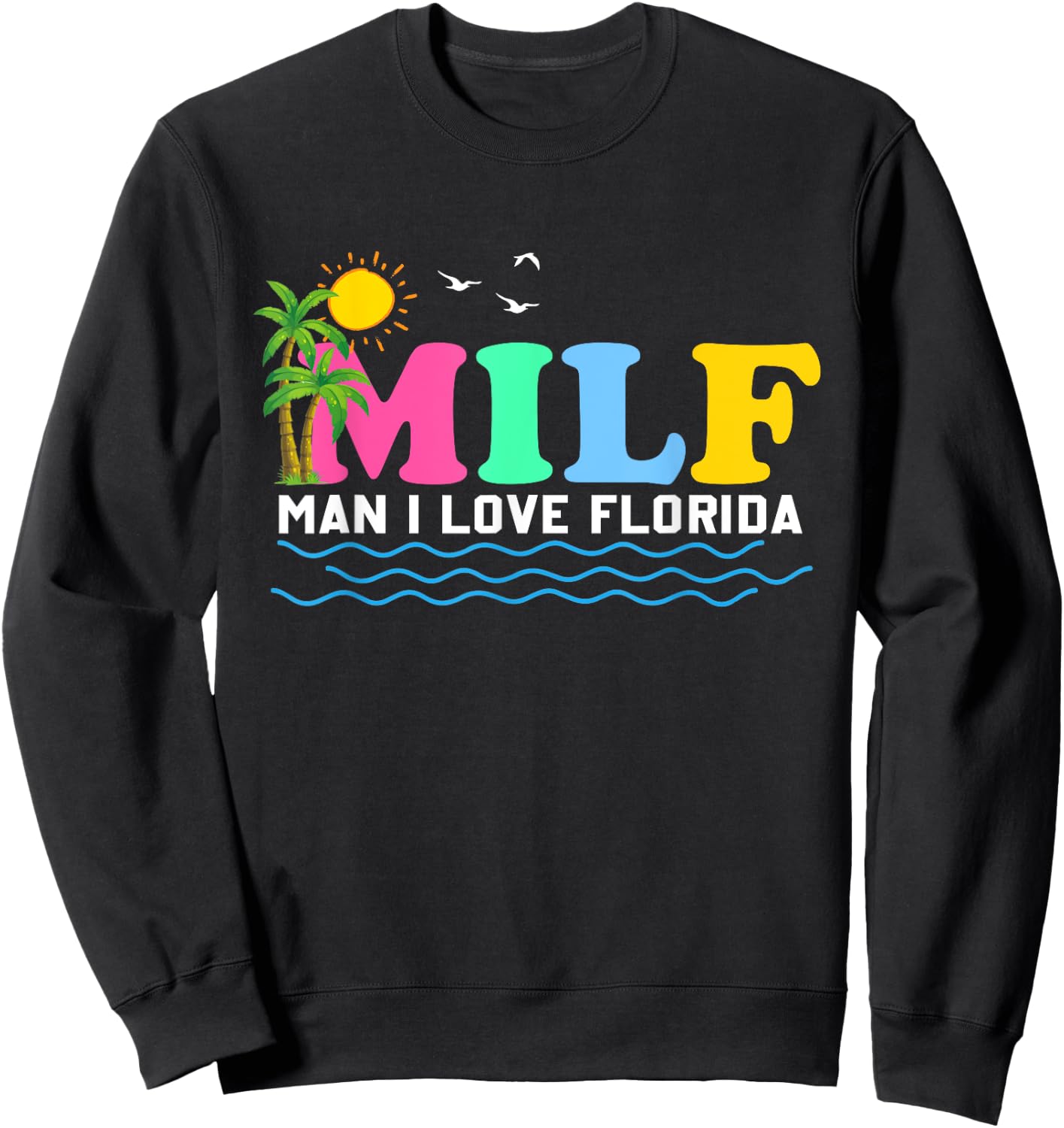MILF Man I Love Florida Beach Summer Vacation Palm Tree Sweatshirt - Sweatshirt | Black
