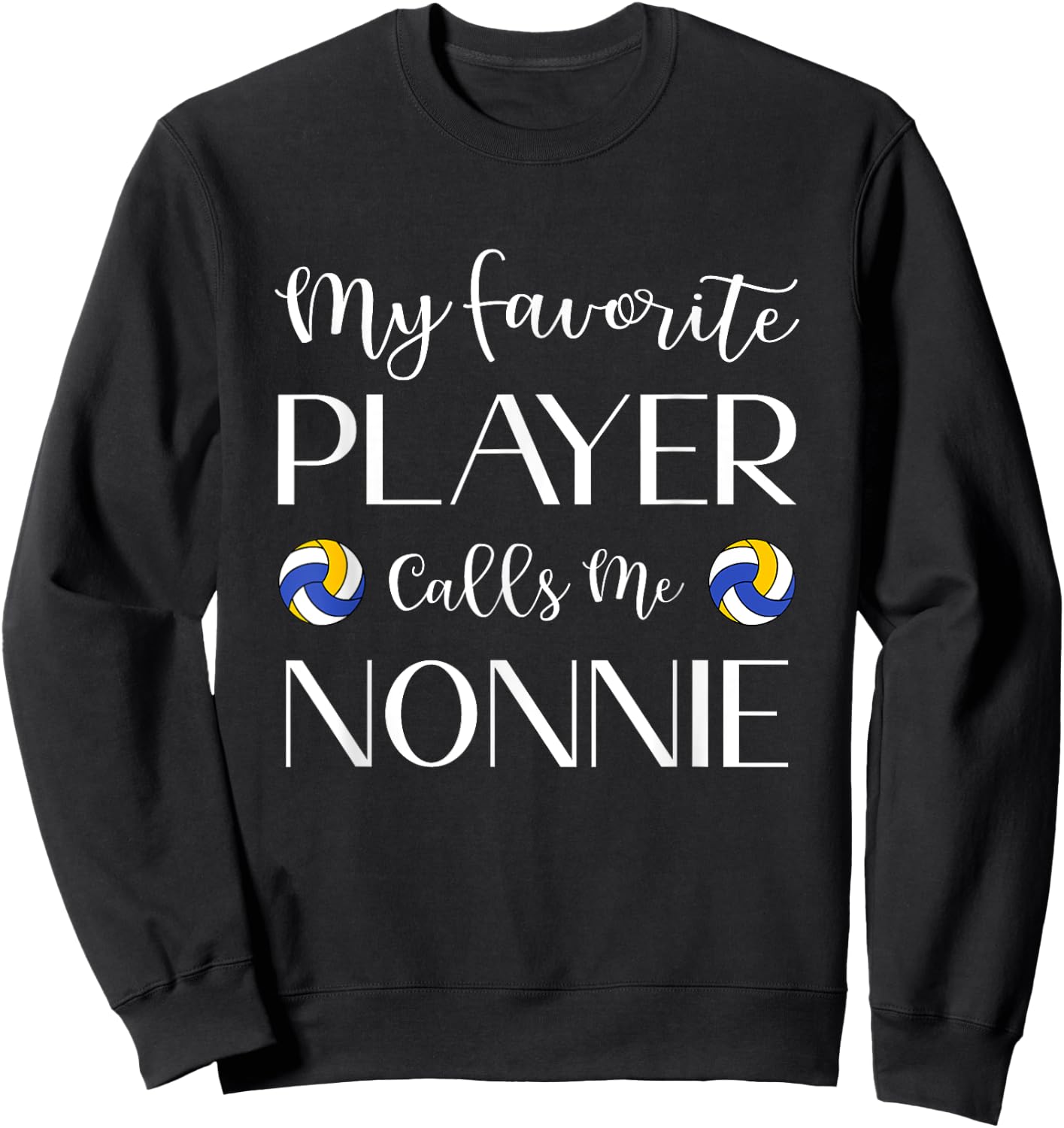 Volleyball My Favorite Player Calls Me Nonnie Grandma Sweatshirt - Sweatshirt | Black