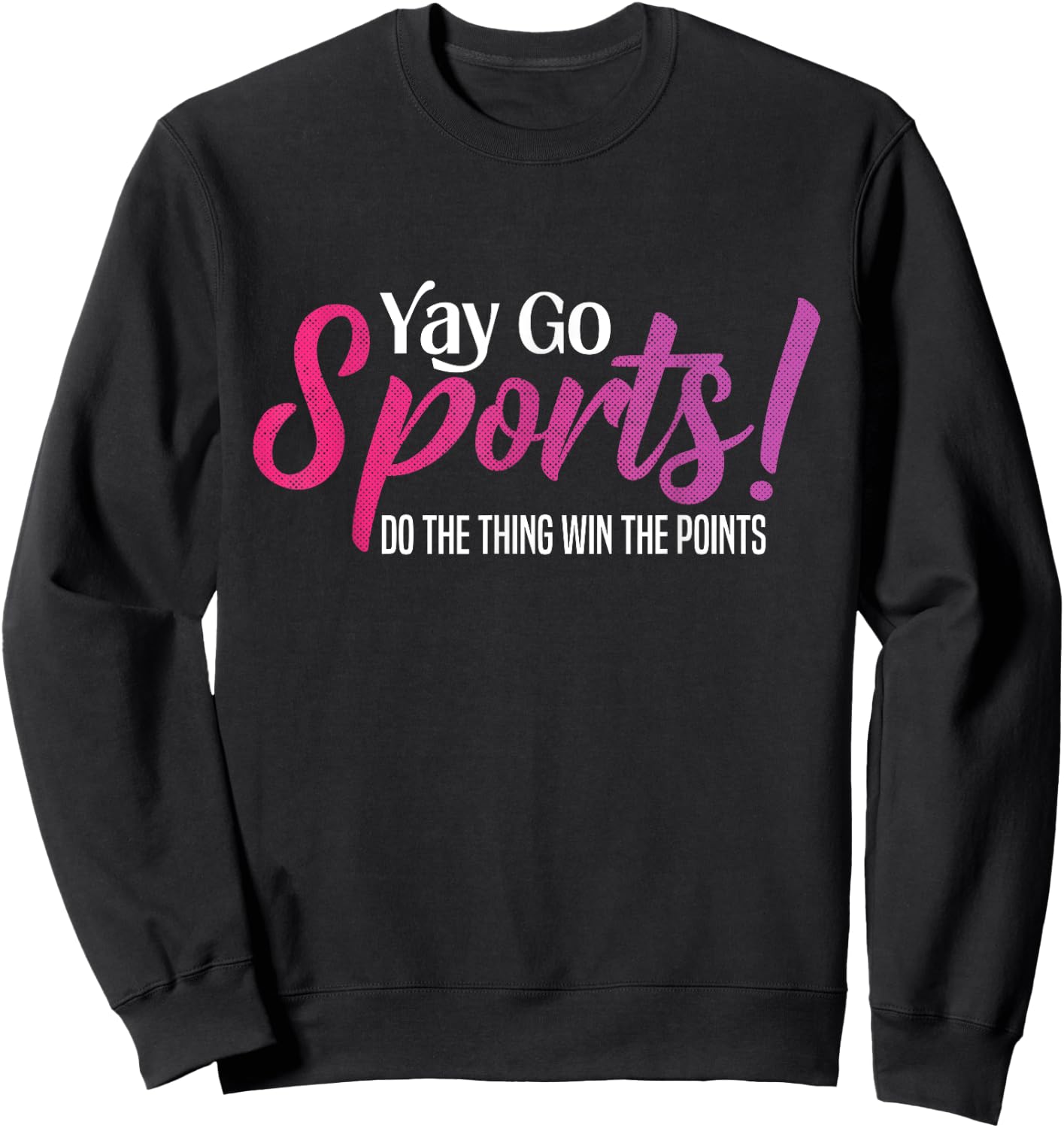 Yay Go Sports! Funny Sports Both Teams Have Fun Sweatshirt - Sweatshirt | Black