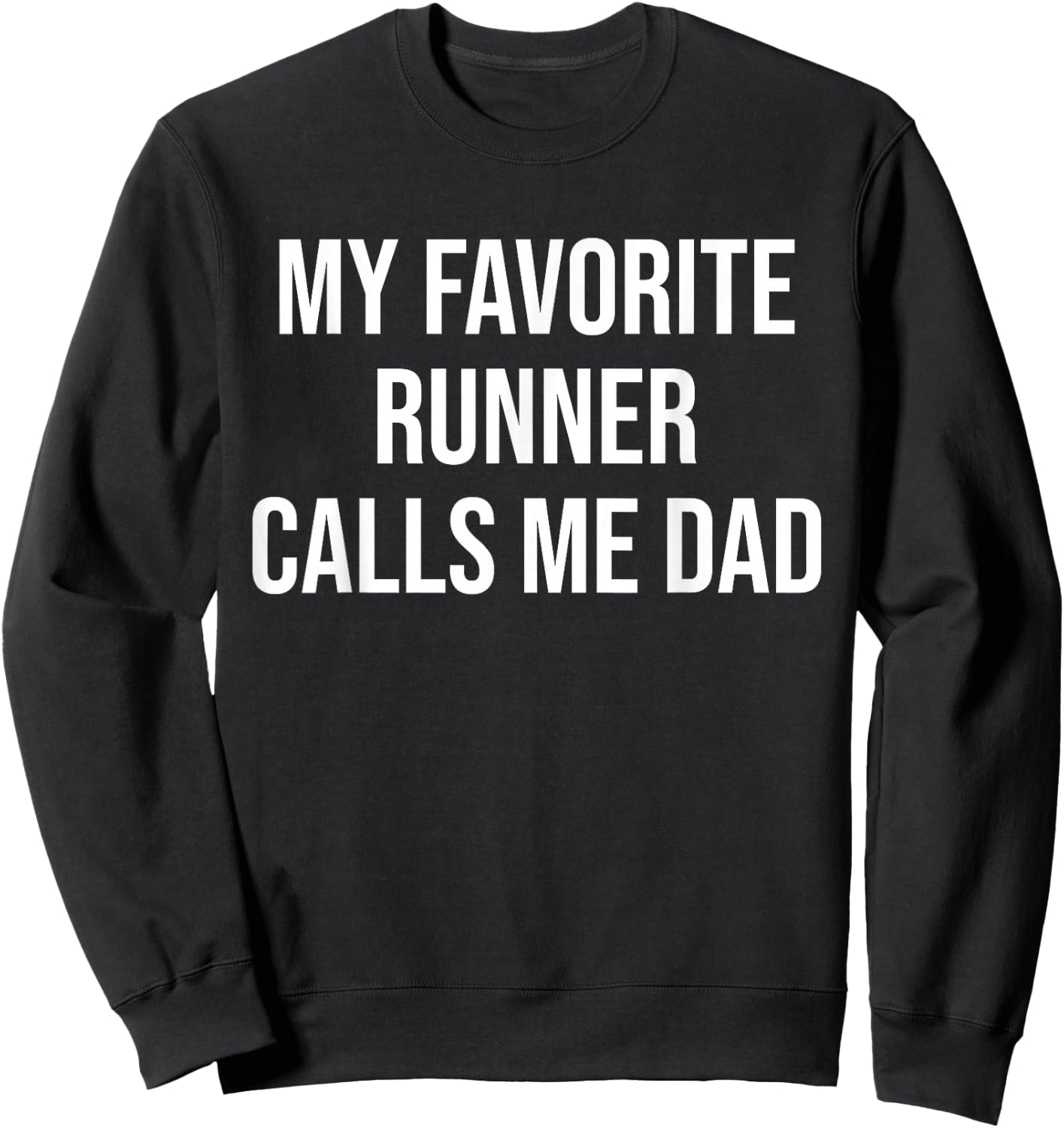 My Favorite Runner Calls Me Dad Funny Runner Fathers Sweatshirt - Sweatshirt | Black
