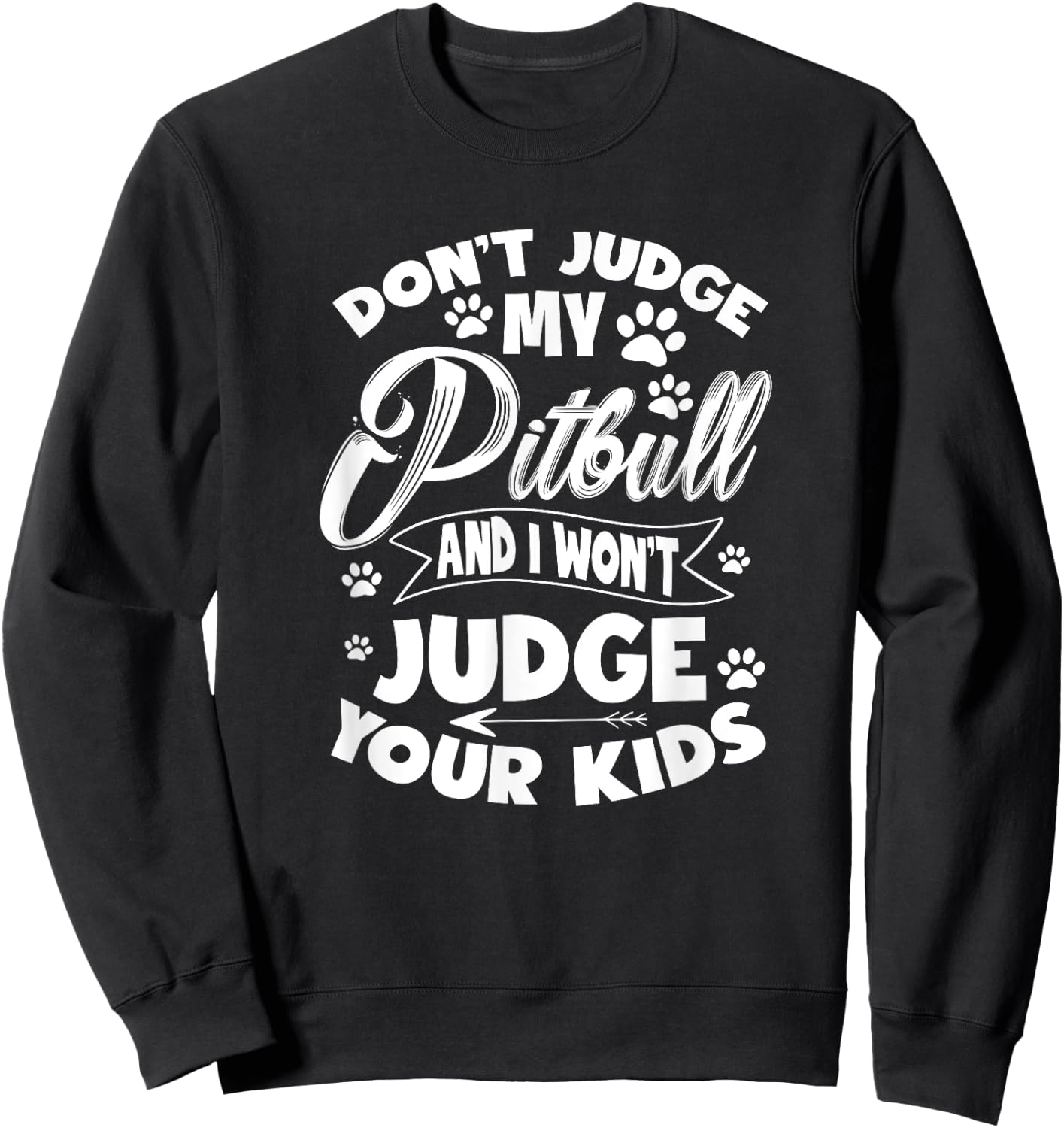 Pit Bull Don't Judge My Pitbull And I Won't Judge Your Kid Sweatshirt - Sweatshirt | Black