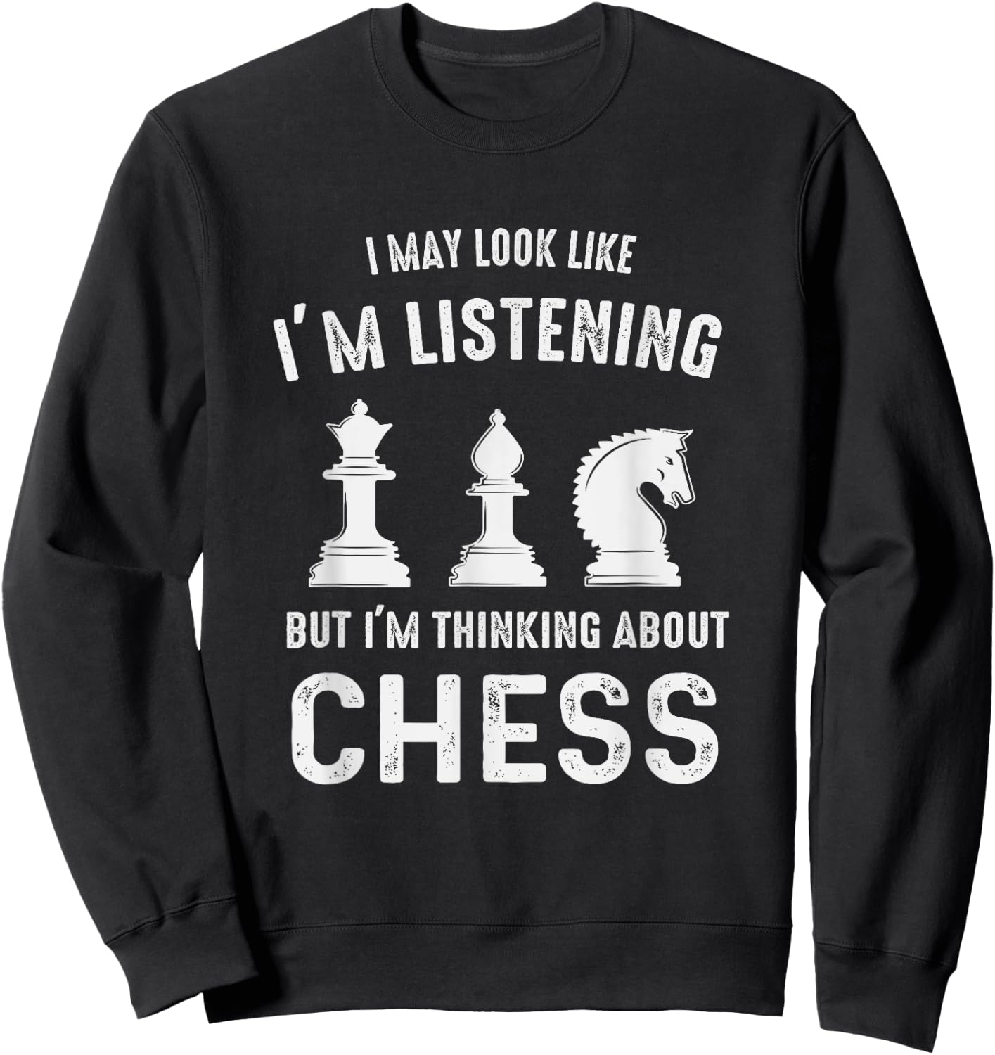 I May Look Like I'm Listening But I'm Thinking About CHESS Sweatshirt - Sweatshirt | Black