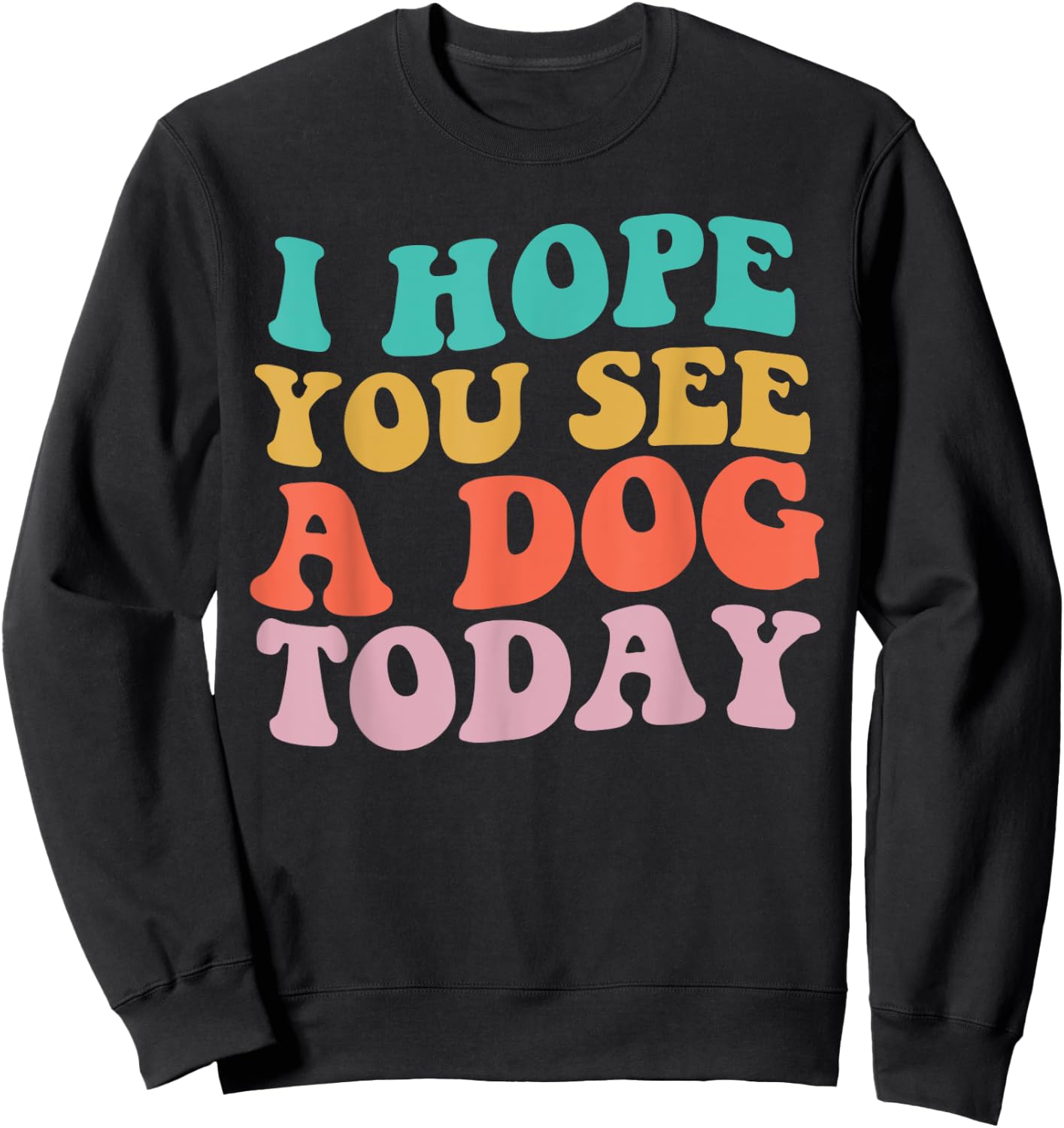 Vintage I Hope You See A Dog Today retro Quote Sweatshirt - Sweatshirt | Black