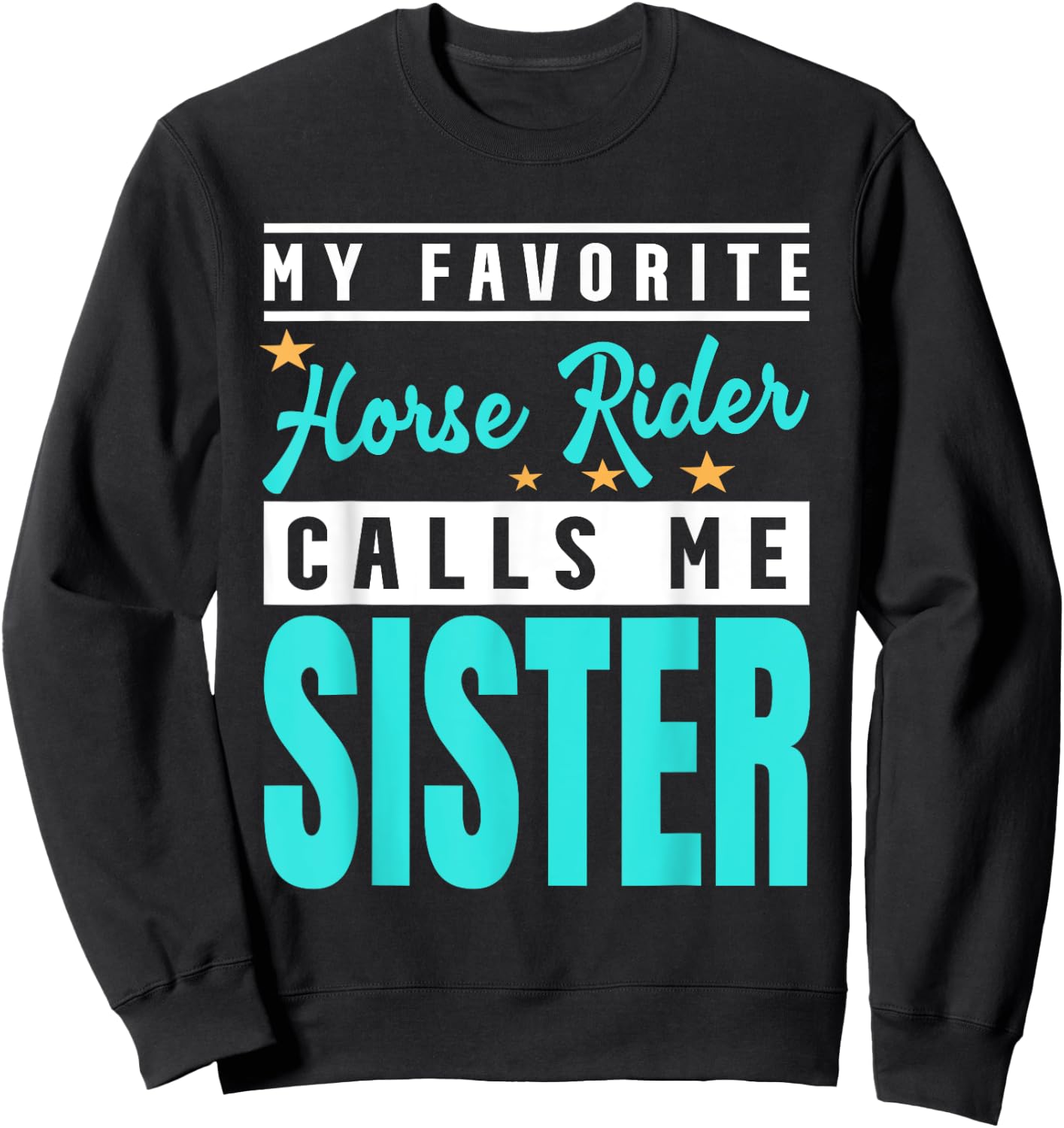 My Favorite Horse Rider Calls Me Sister Sweatshirt - Sweatshirt | Black
