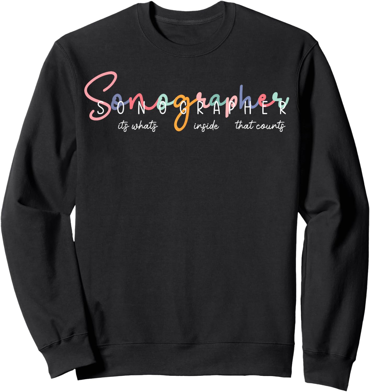 Sonographer It's What's Inside That Counts Ultrasound Sweatshirt - Sweatshirt | Black