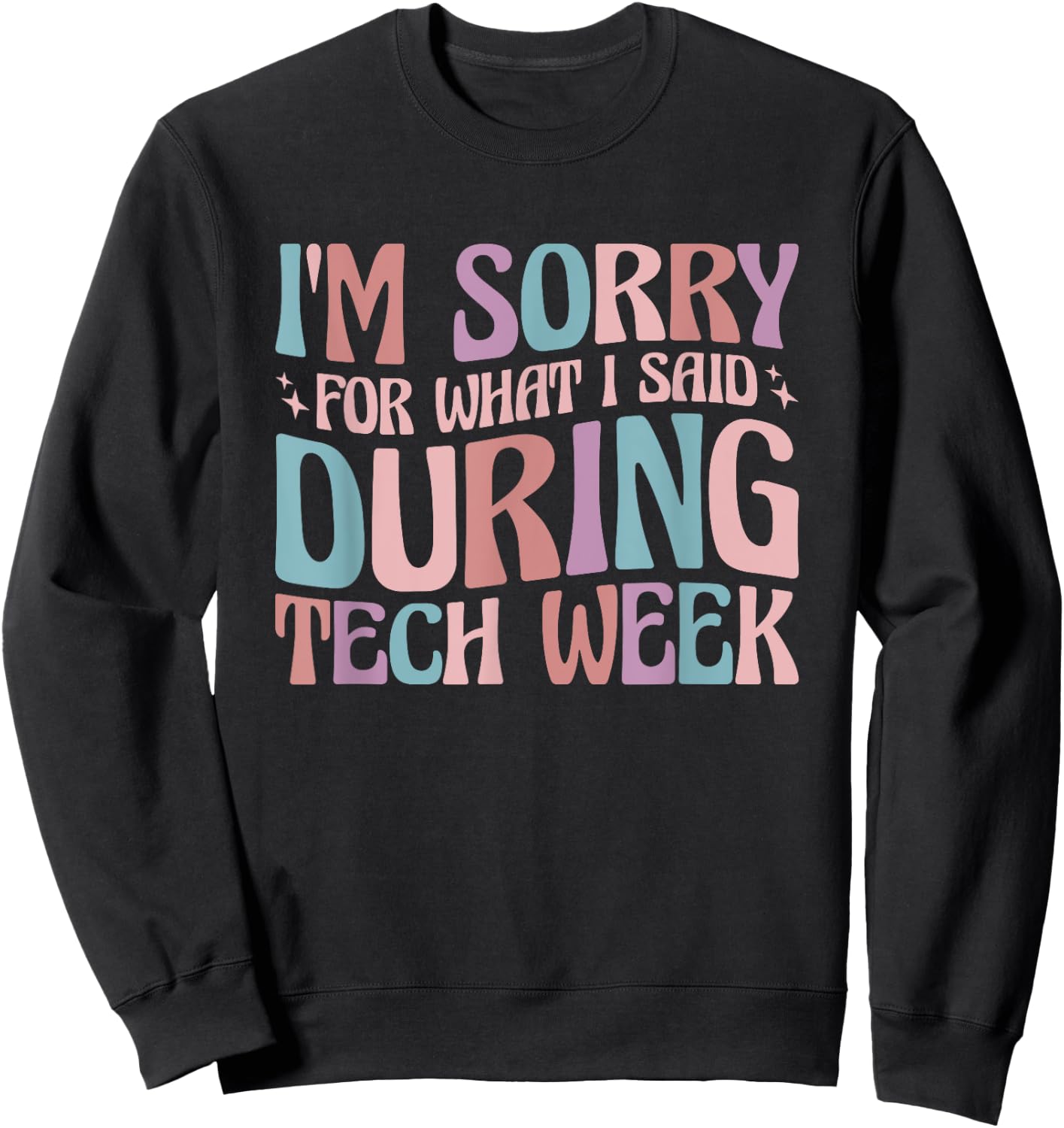 Im Sorry For What I Said During Tech Week Sweatshirt - Sweatshirt | Black