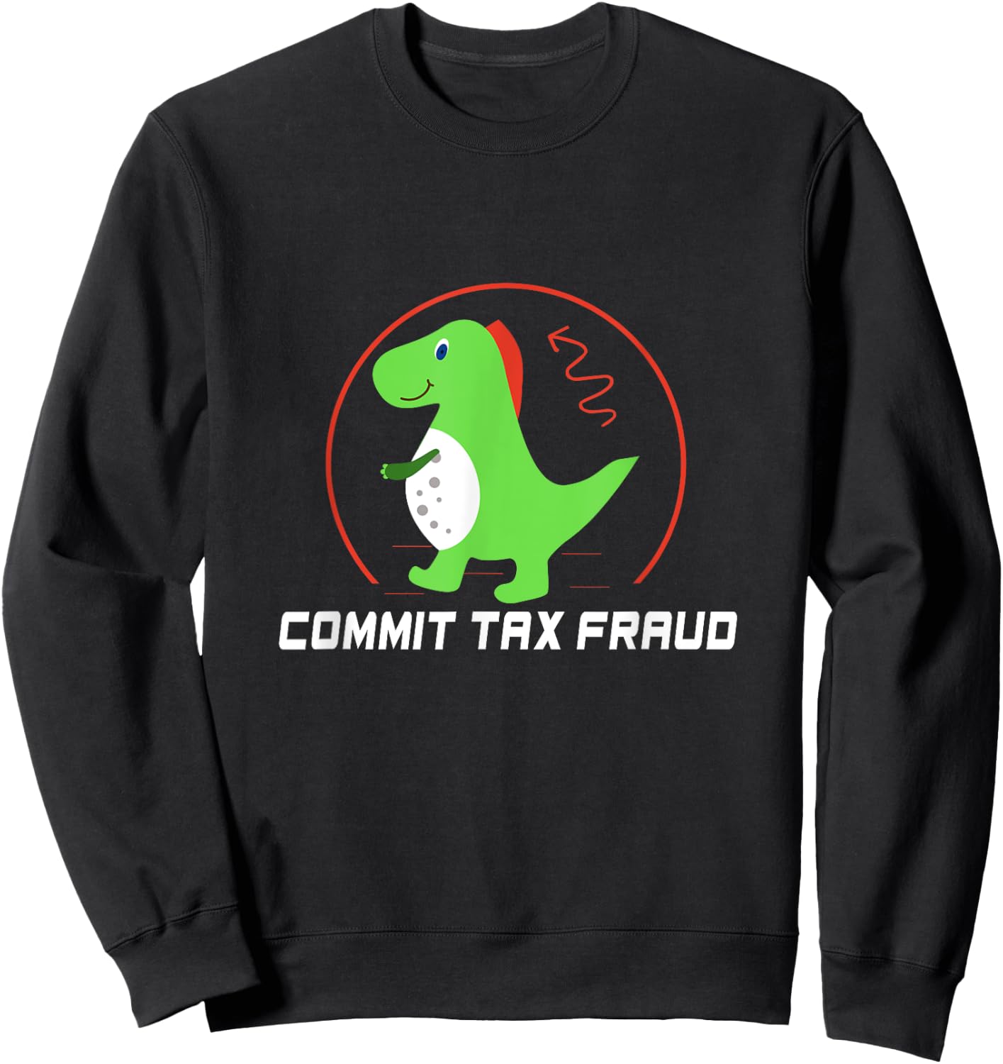 Commit Tax Fraud Funny Tax Evasion Sarcastic Novelty Sweatshirt - Sweatshirt | Black