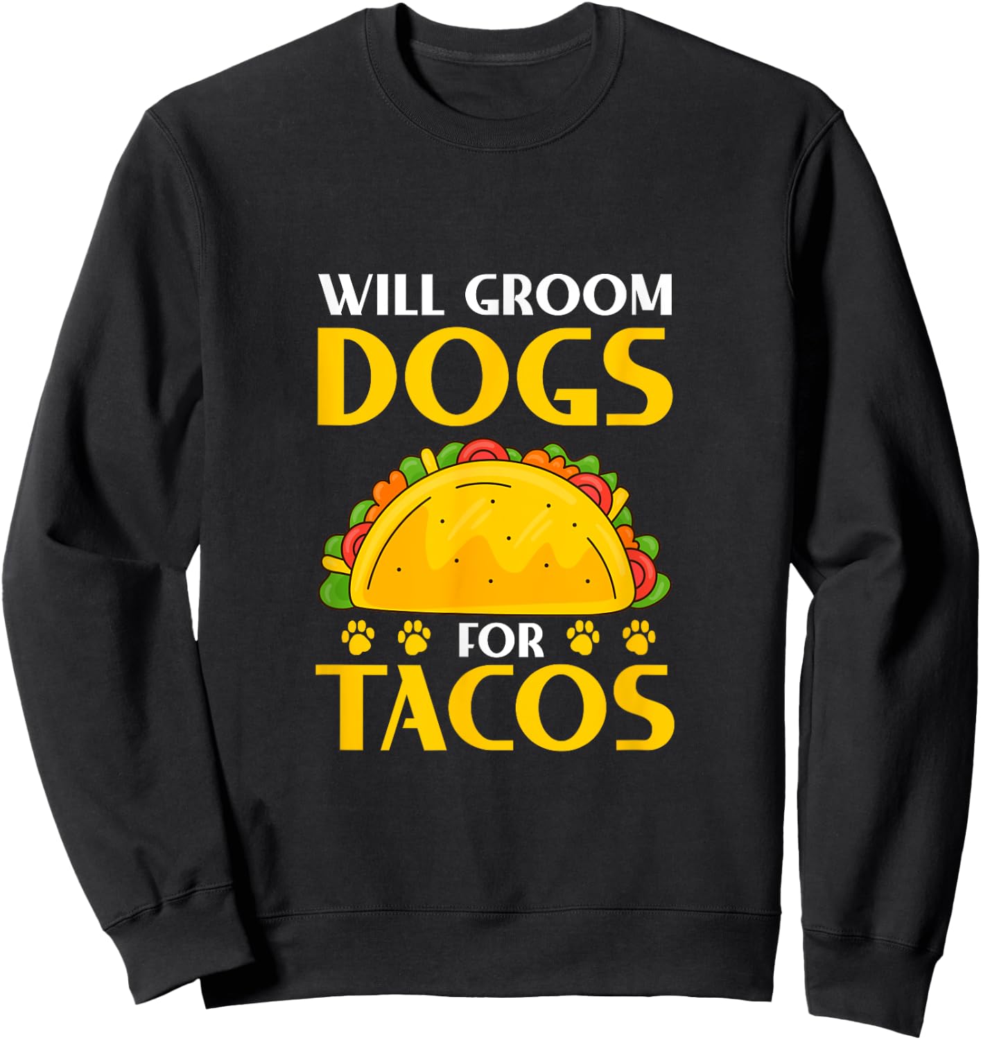 Will Groom Dogs For Tacos Dog Grooming Groomer Sweatshirt - Sweatshirt | Black