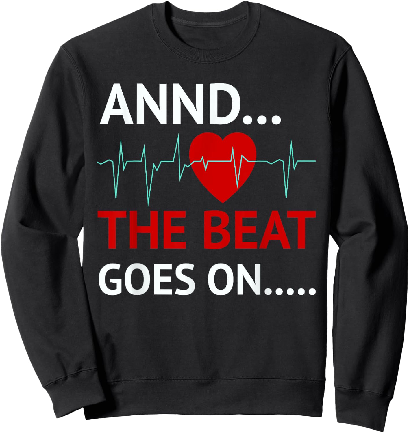 And The Beat Goes On Heart Survivor Recovery Cardiac Arrest Sweatshirt - Sweatshirt | Black