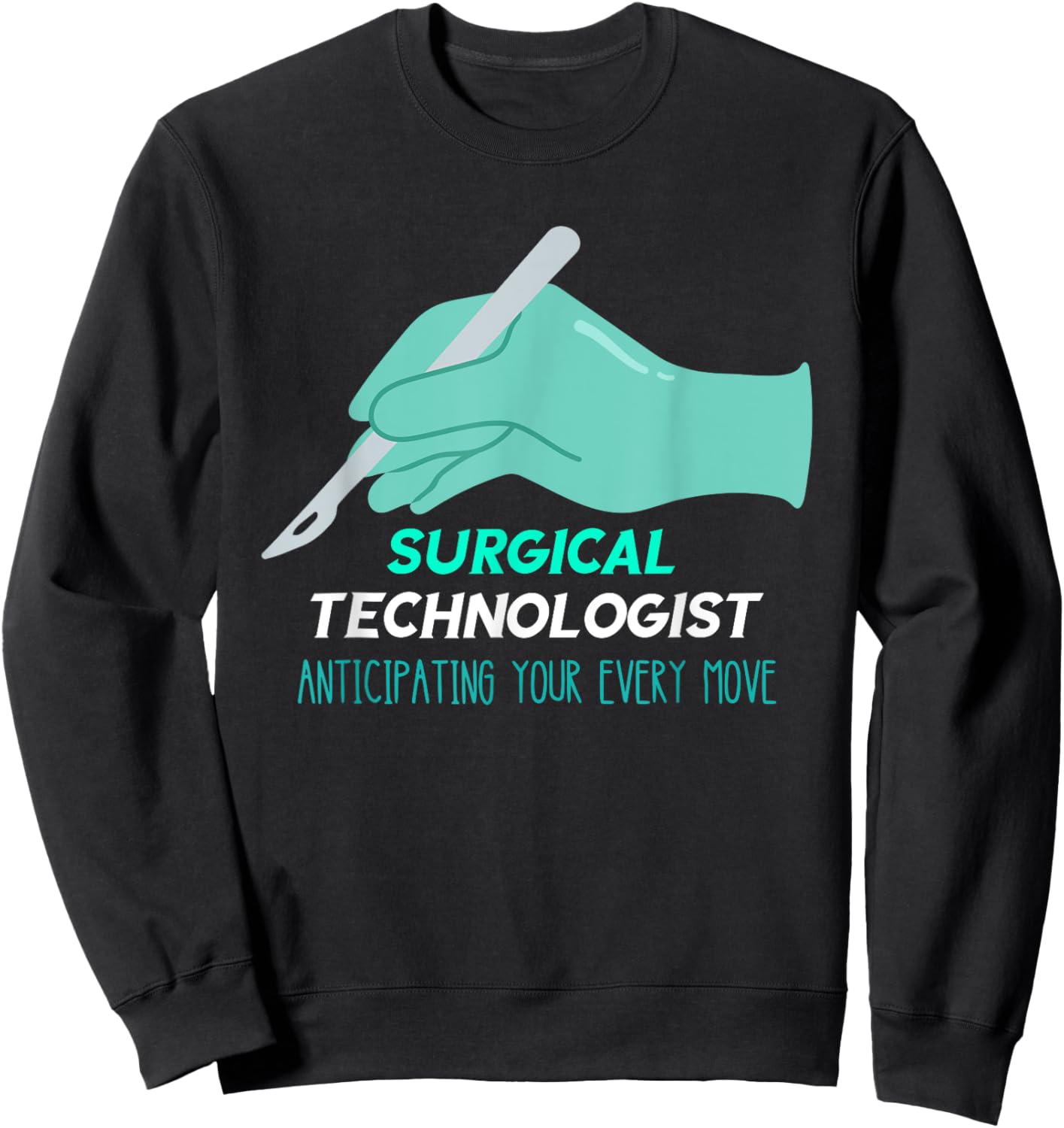 Surg Tech Anticipating Every Move Scalpel Surgical Doctor Sweatshirt - Sweatshirt | Black