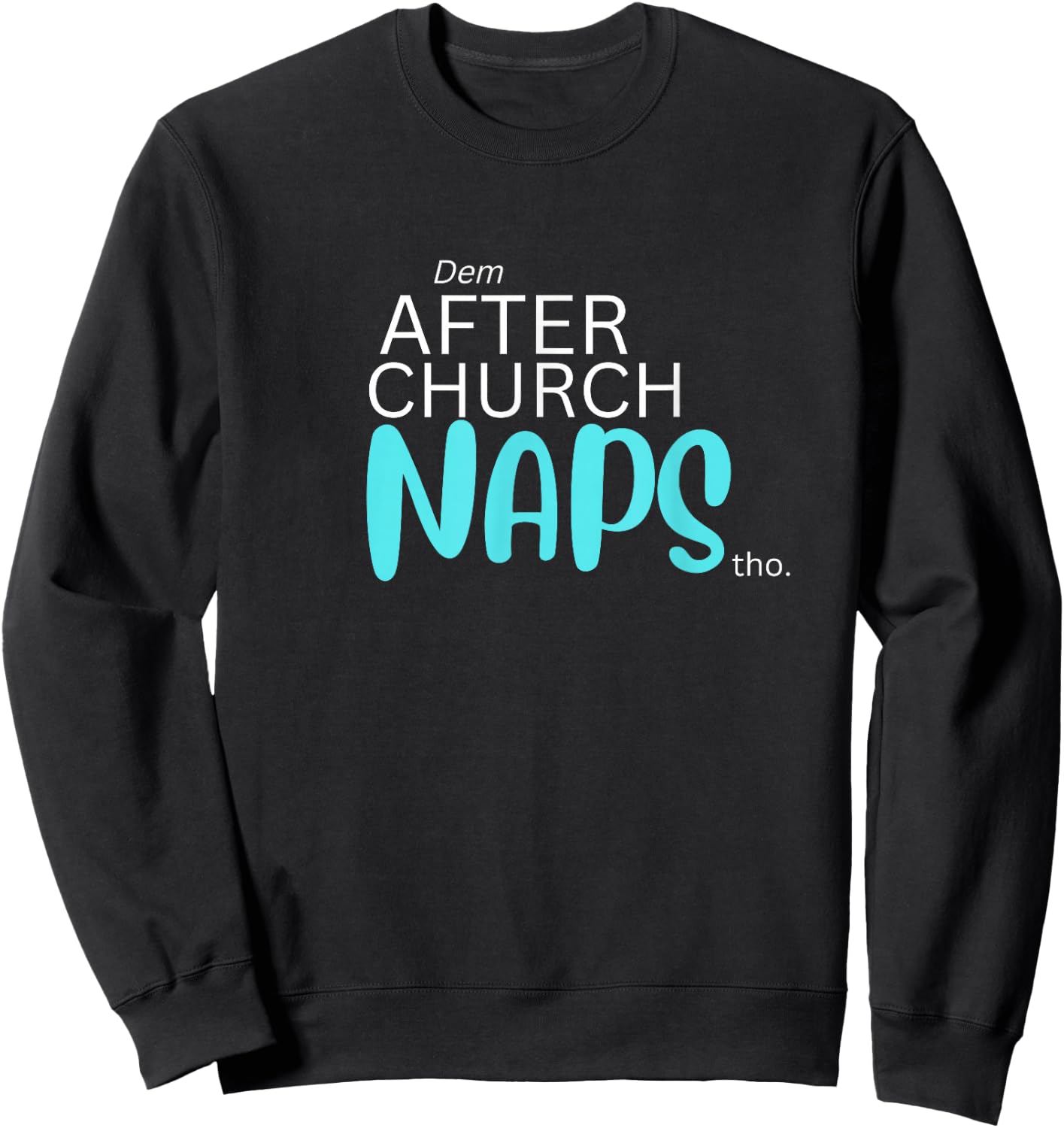 Dem After Church Naps Tho Funny Sweatshirt - Sweatshirt | Black