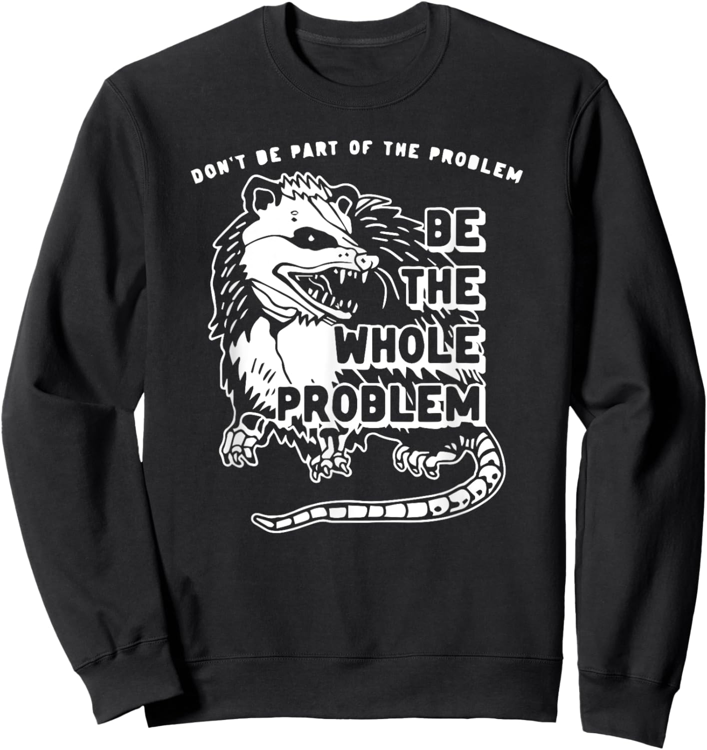 Don't Be Part Of the Problem Be The Whole Problem Funny Gym Sweatshirt - Sweatshirt | Black