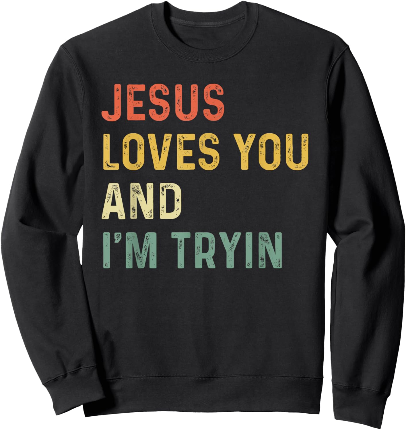 Jesus Loves You And I'm Tryin Funny Christian Sweatshirt - Sweatshirt | Black