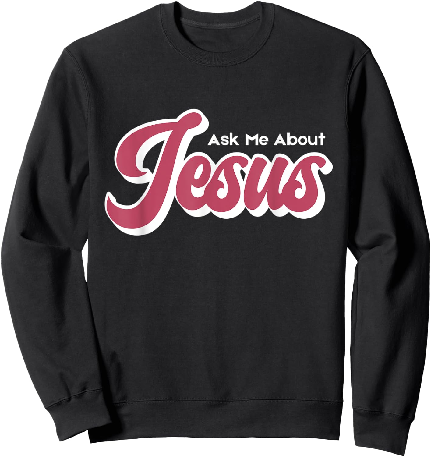 Ask Me About Jesus Sweatshirt - Sweatshirt | Black