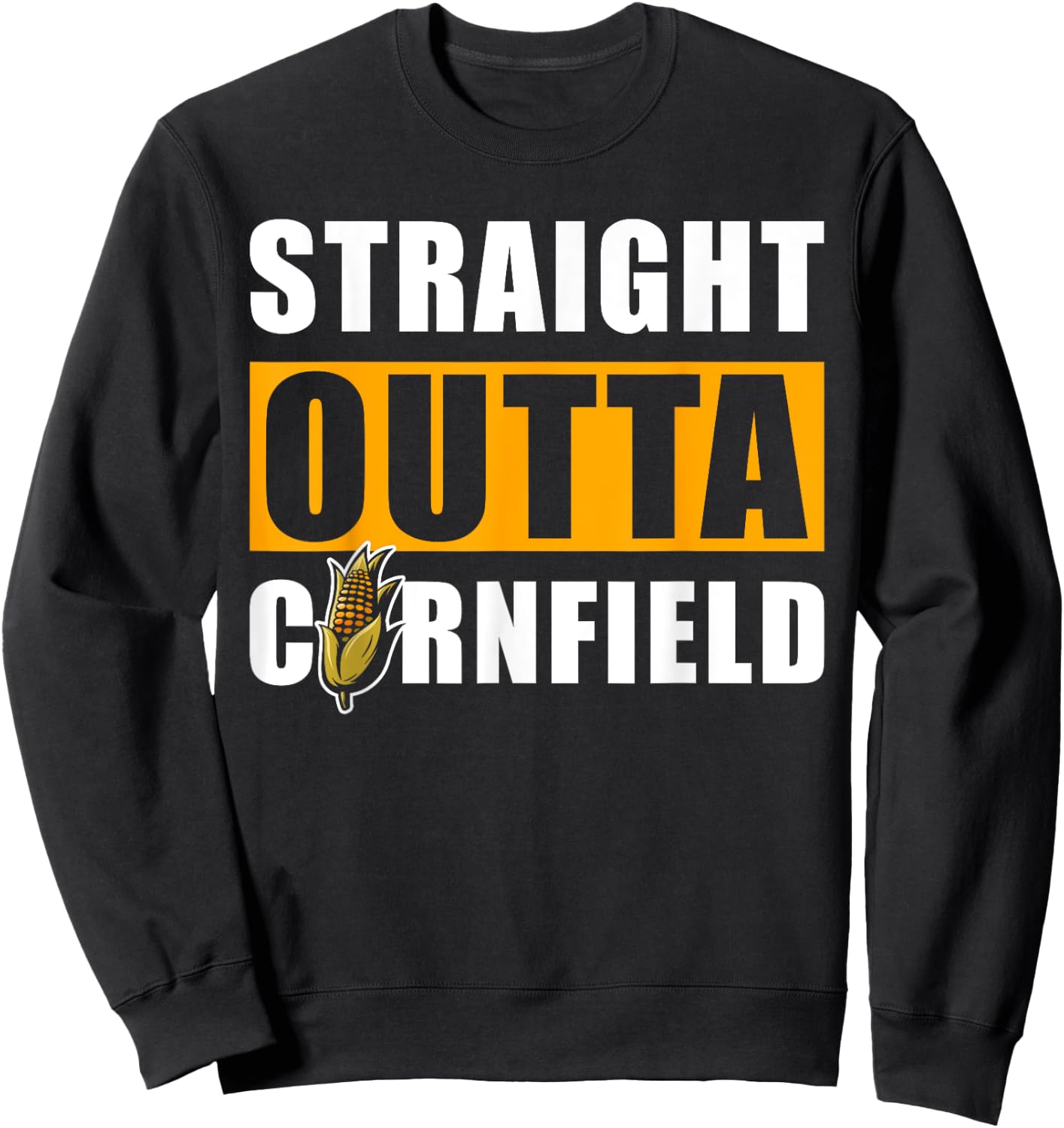 Straight outta Cornfield - Funny Cornfield Corn Sweatshirt - Sweatshirt | Black