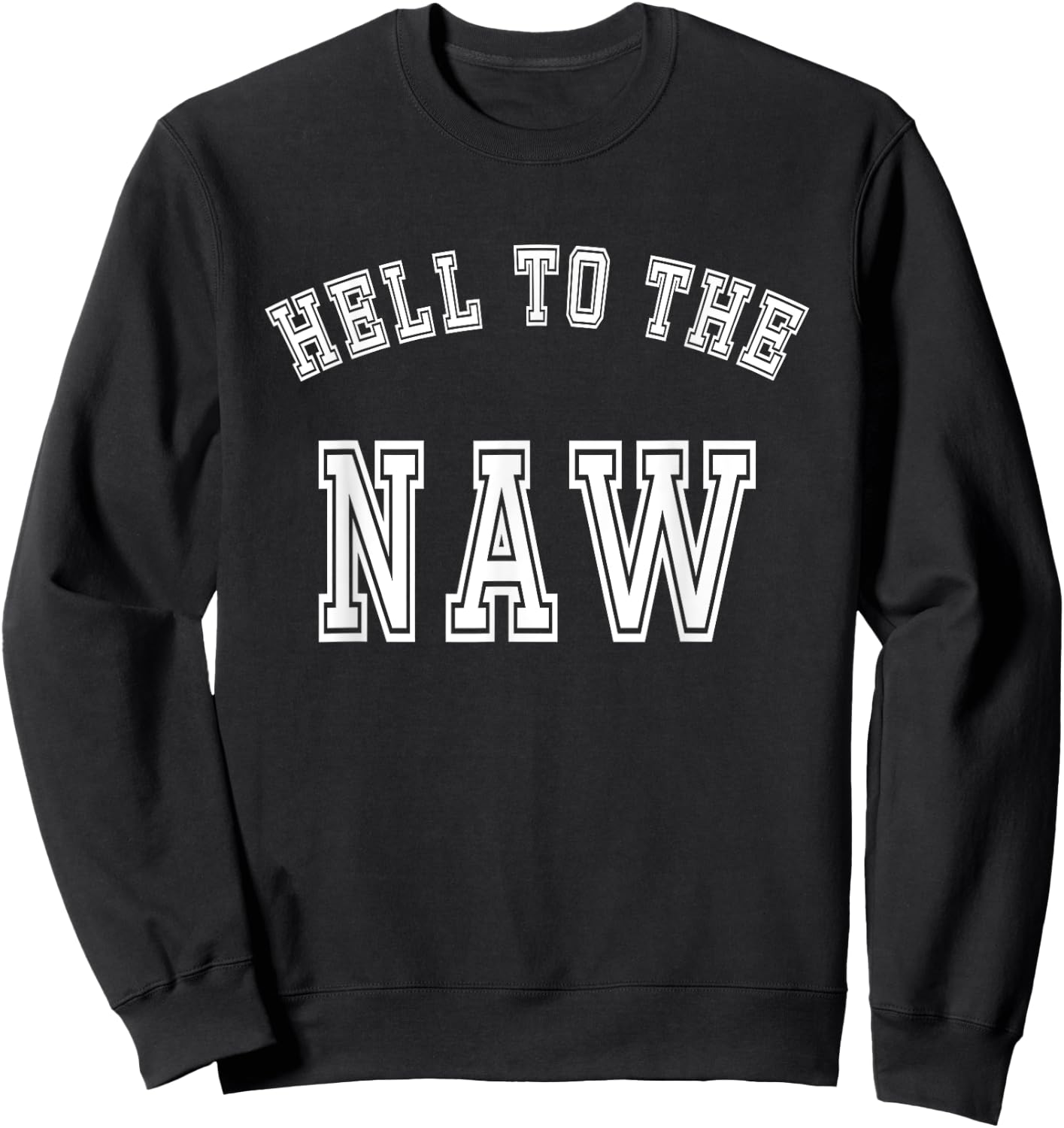 Funny Meme Design - Hell To The Naw Sweatshirt - Sweatshirt | Black