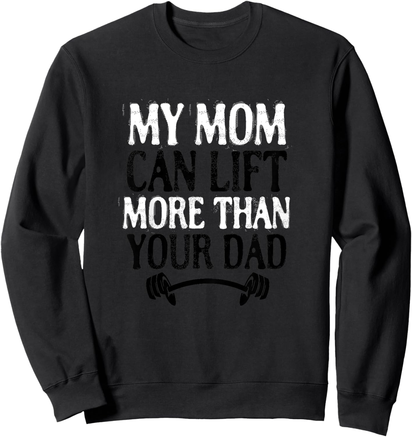 My Mom Can Lift More Than Your Dad Funny Fitness Bodybuilder Sweatshirt - Sweatshirt | Black