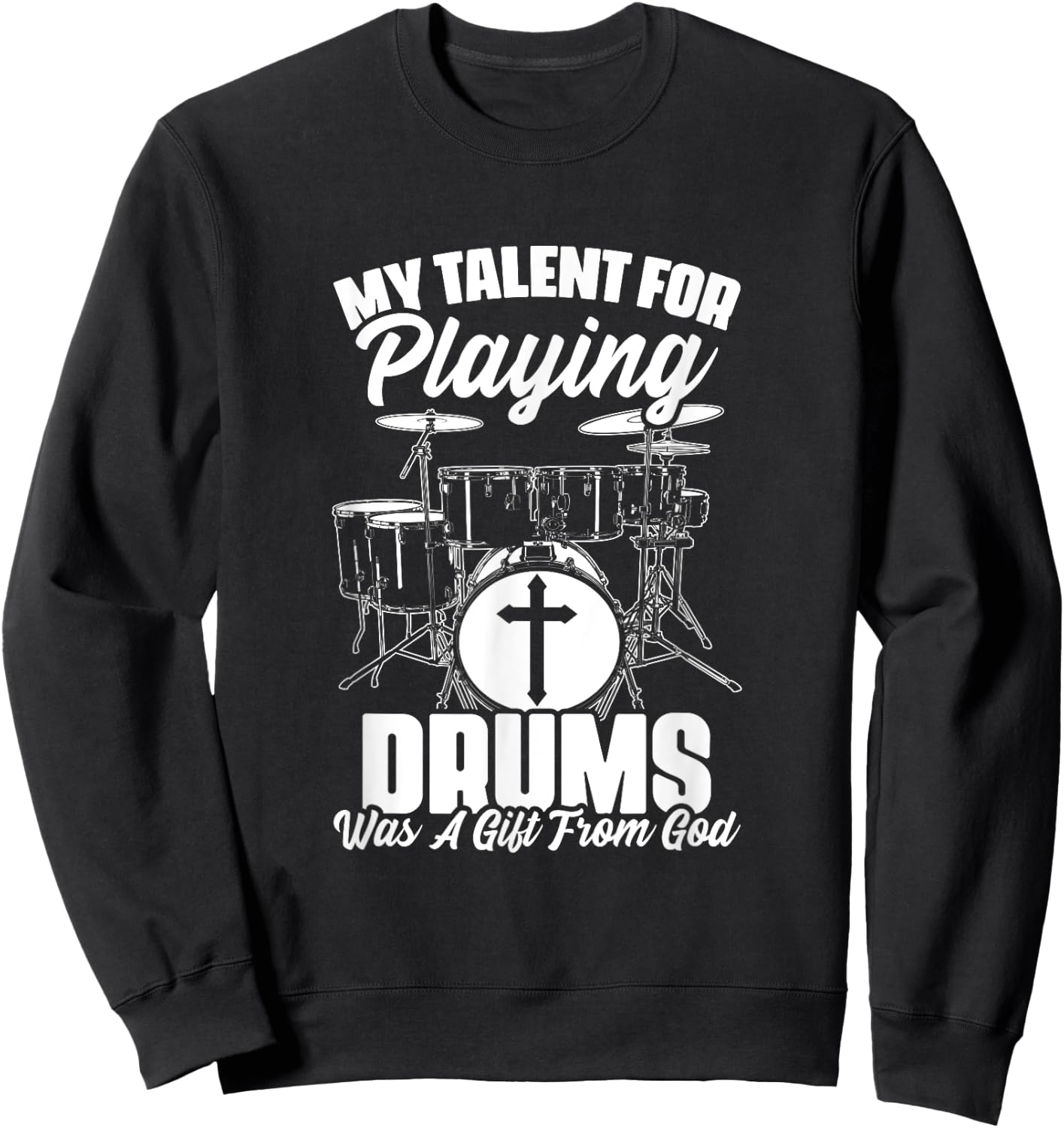 Drums Gift From God Drumming Percussion Christian Drummer Sweatshirt - Sweatshirt | Black