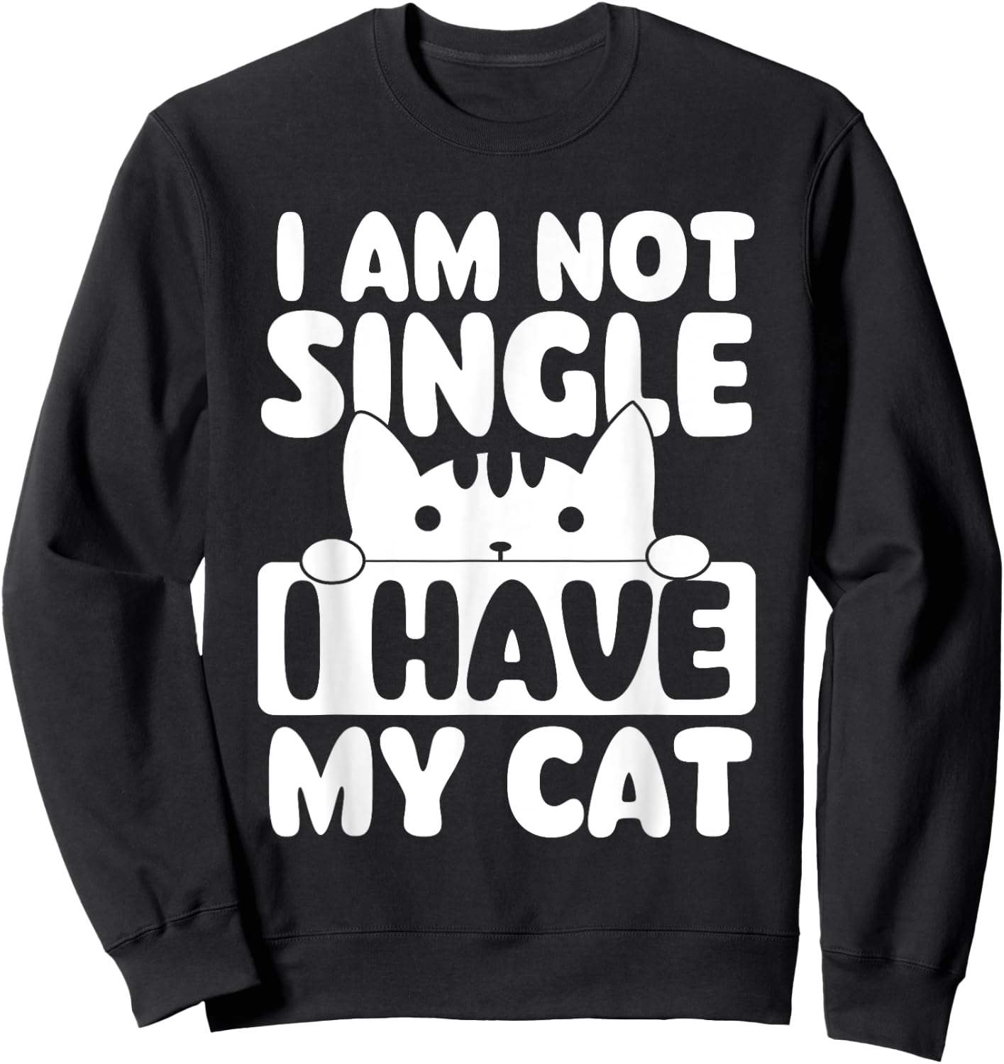 I Am Not Single I Have My Cat - Cat Lover Veterinarian Sweatshirt - Sweatshirt | Black