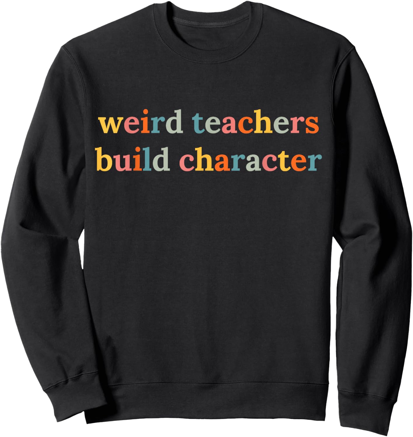 Weird Teachers Build Character Funny Teacher Back to School Sweatshirt - Sweatshirt | Black