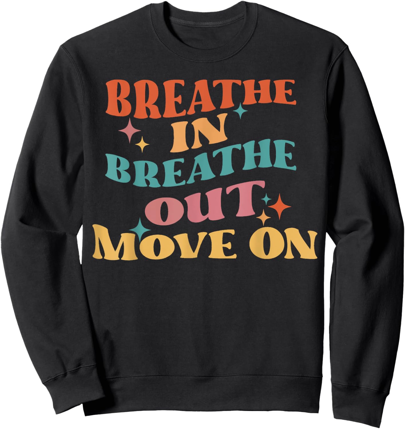 Breathe In Breathe Out Move On - Meditation Yoga Motivation Sweatshirt - Sweatshirt | Black