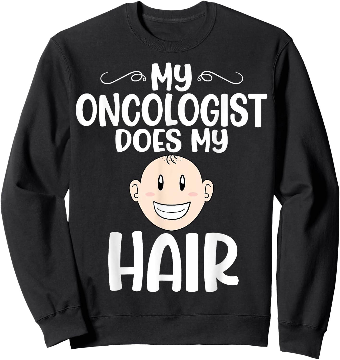 My Oncologist Does My Hair - Chemotherapy Cancer Awareness Sweatshirt - Sweatshirt | Black