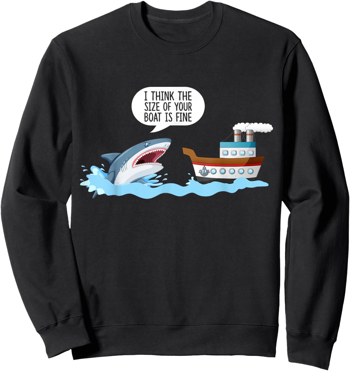 I Think The Size Of Your Boat Is Fine! Funny Sharks Quotes. Sweatshirt - Sweatshirt | Black
