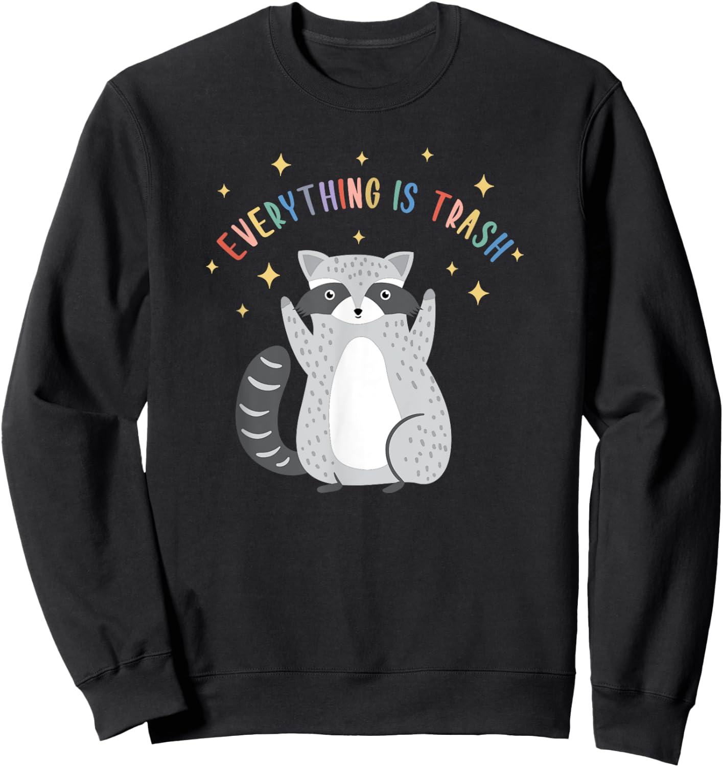 Everything Is Trash Shirt Everything Is Trash Raccoon Sweatshirt - Sweatshirt | Black